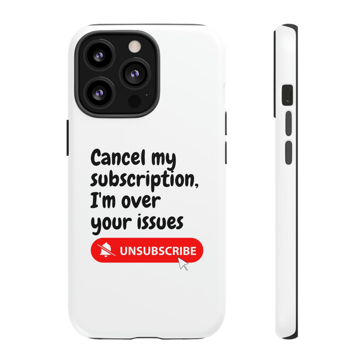 "Cancel My Subscription, I'm Over Your Issues" Phone Case