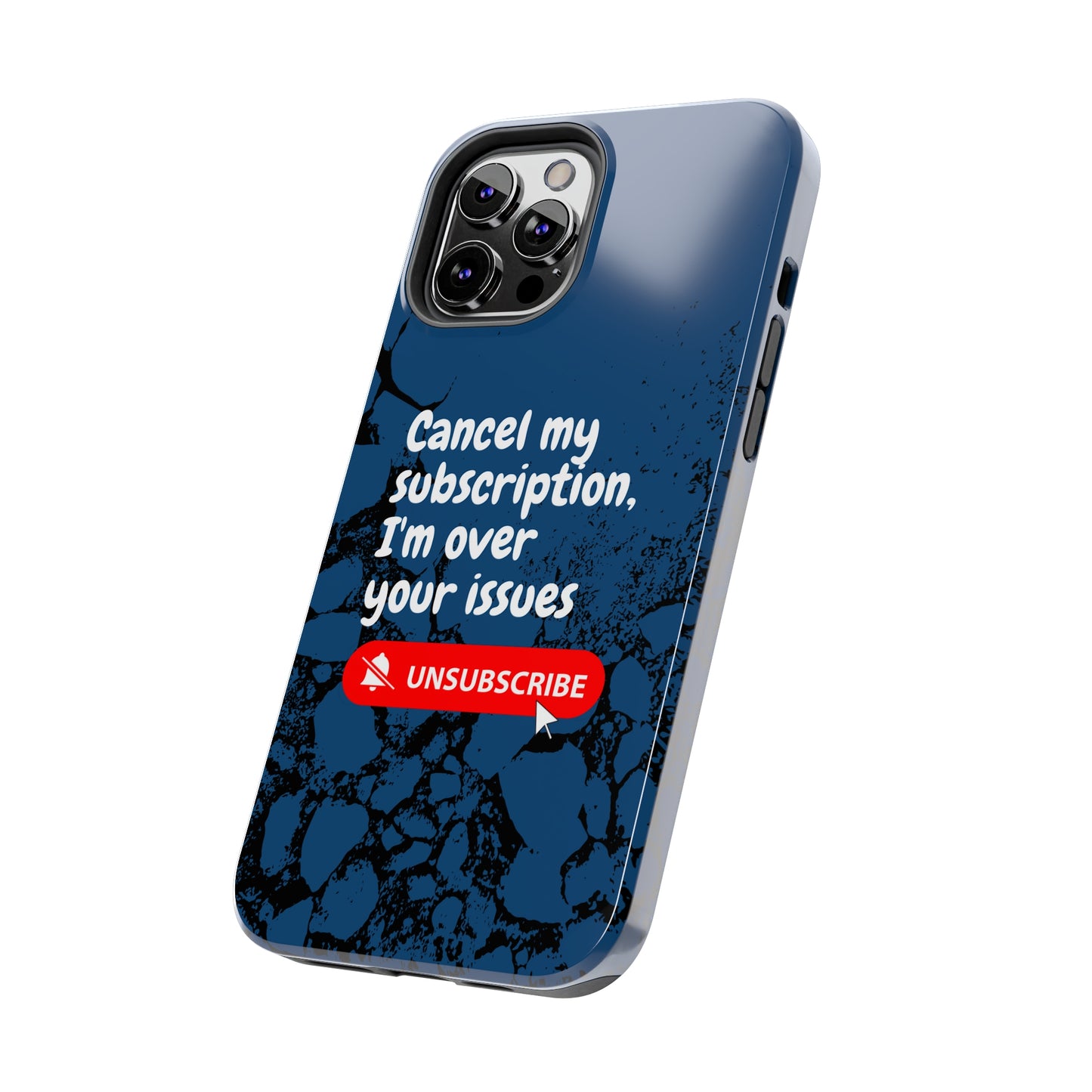 Humorous Phone Case - "Cancel My Subscription, I'm Over Your Issues"