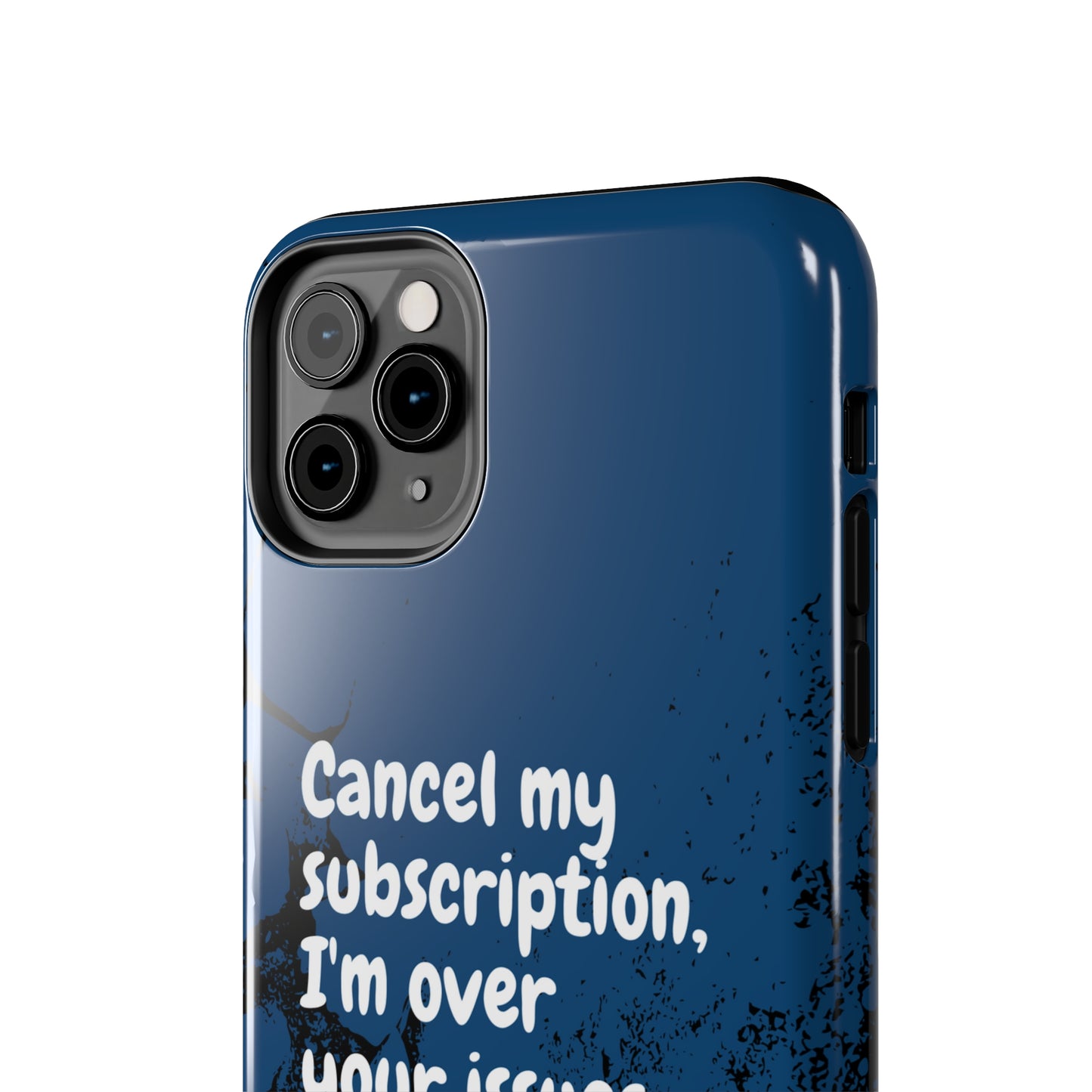 Humorous Phone Case - "Cancel My Subscription, I'm Over Your Issues"