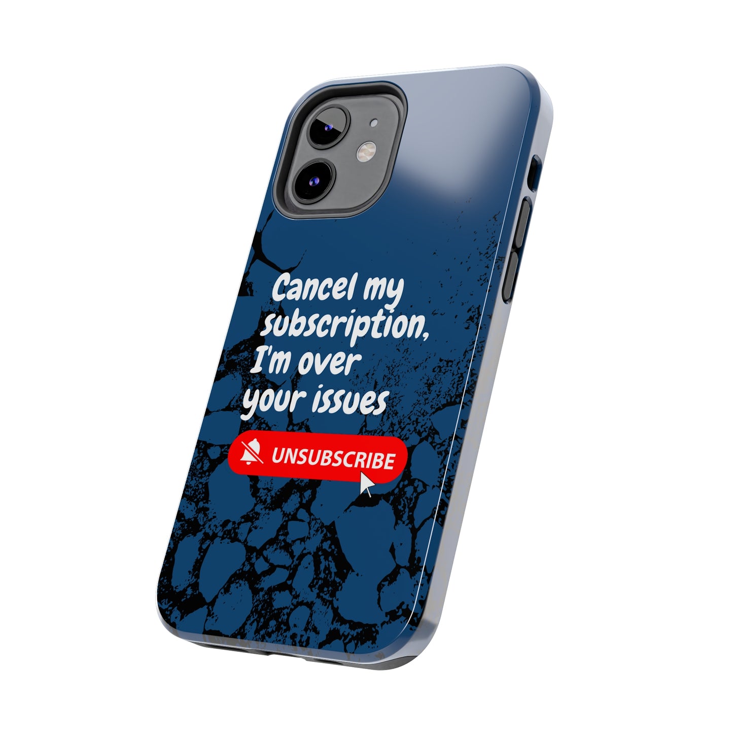 Humorous Phone Case - "Cancel My Subscription, I'm Over Your Issues"