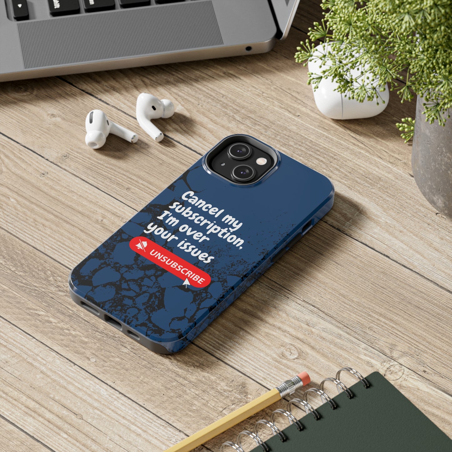 Humorous Phone Case - "Cancel My Subscription, I'm Over Your Issues"