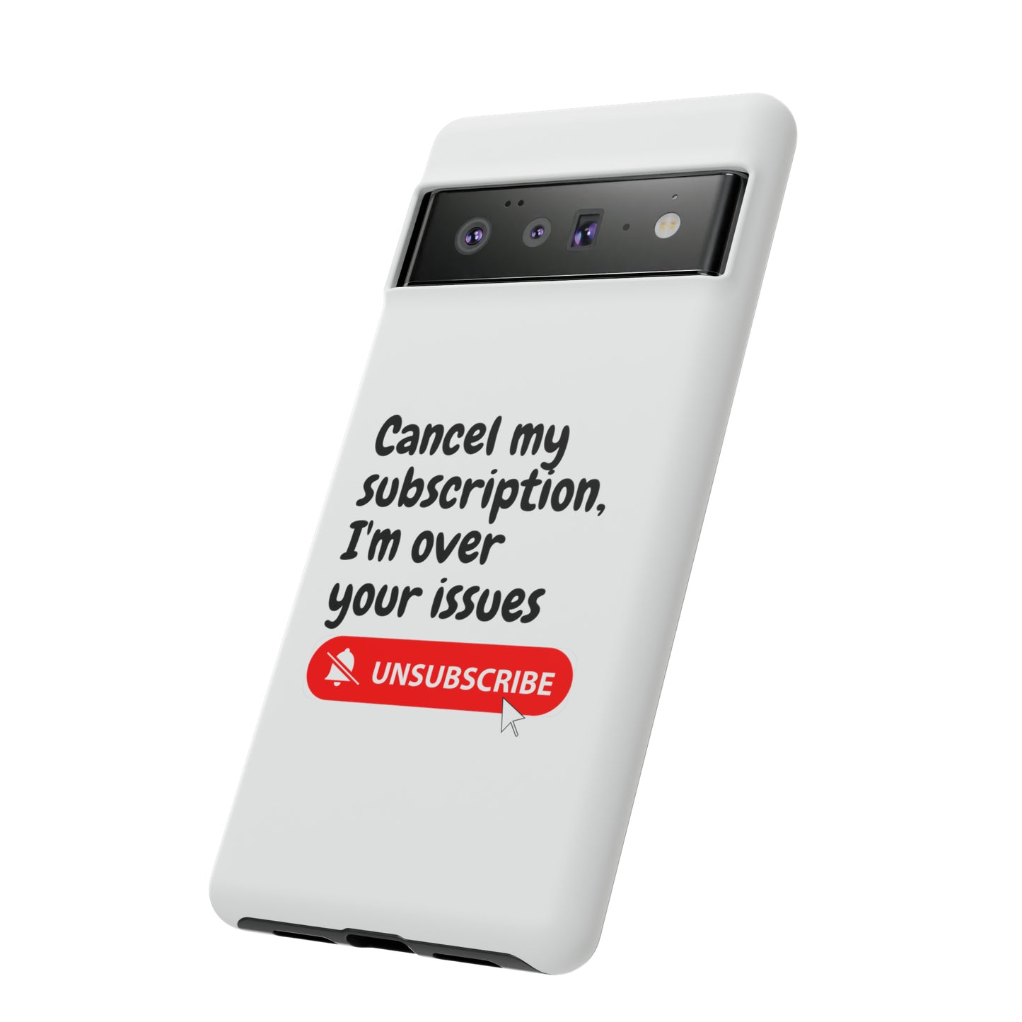 "Cancel My Subscription, I'm Over Your Issues" Phone Case