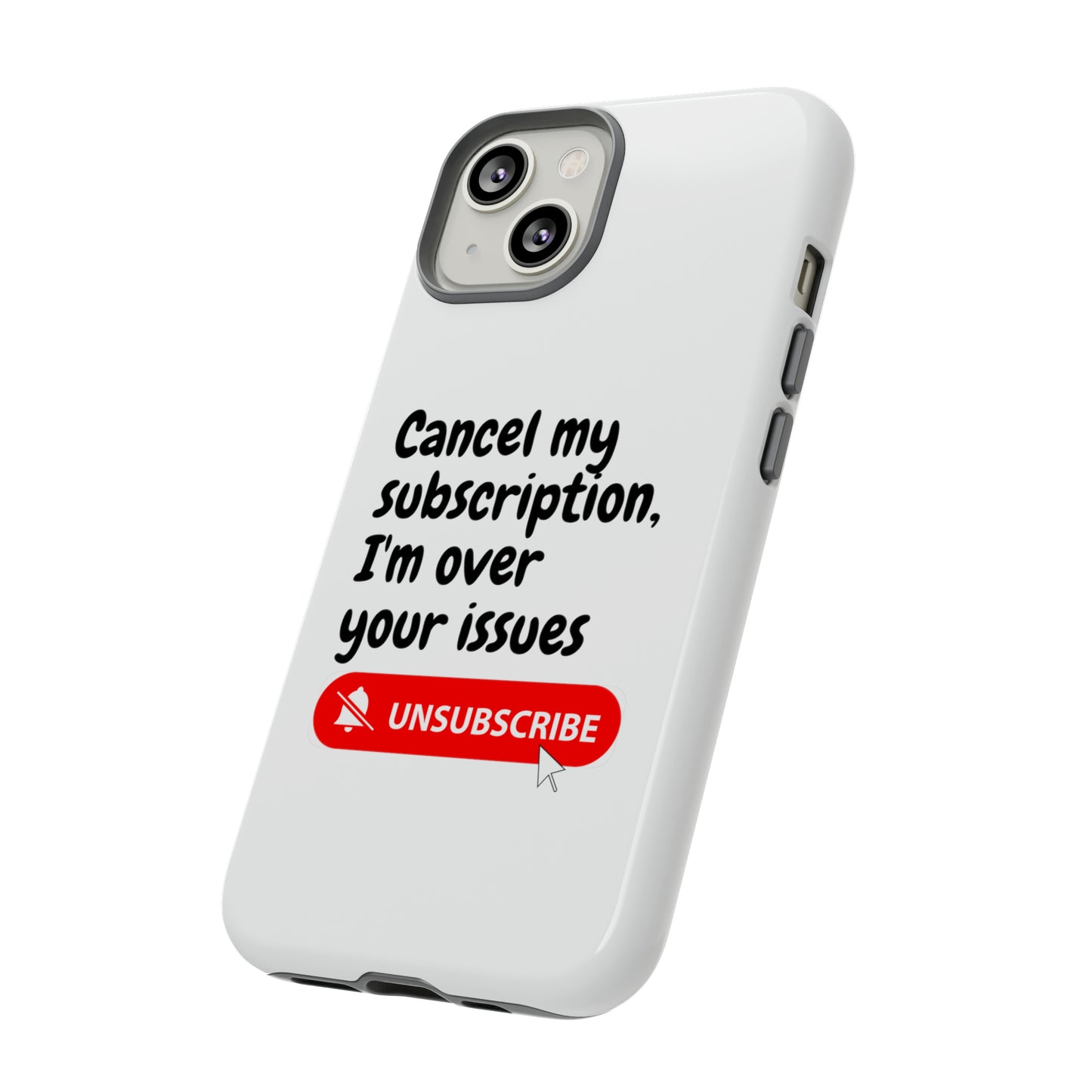 "Cancel My Subscription, I'm Over Your Issues" Phone Case