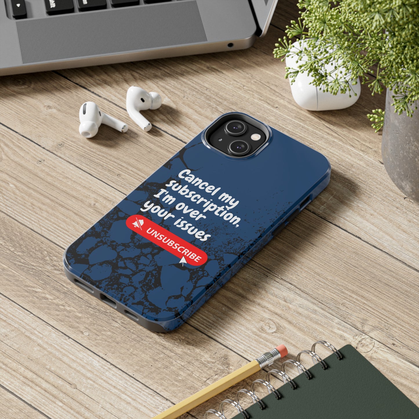 Humorous Phone Case - "Cancel My Subscription, I'm Over Your Issues"