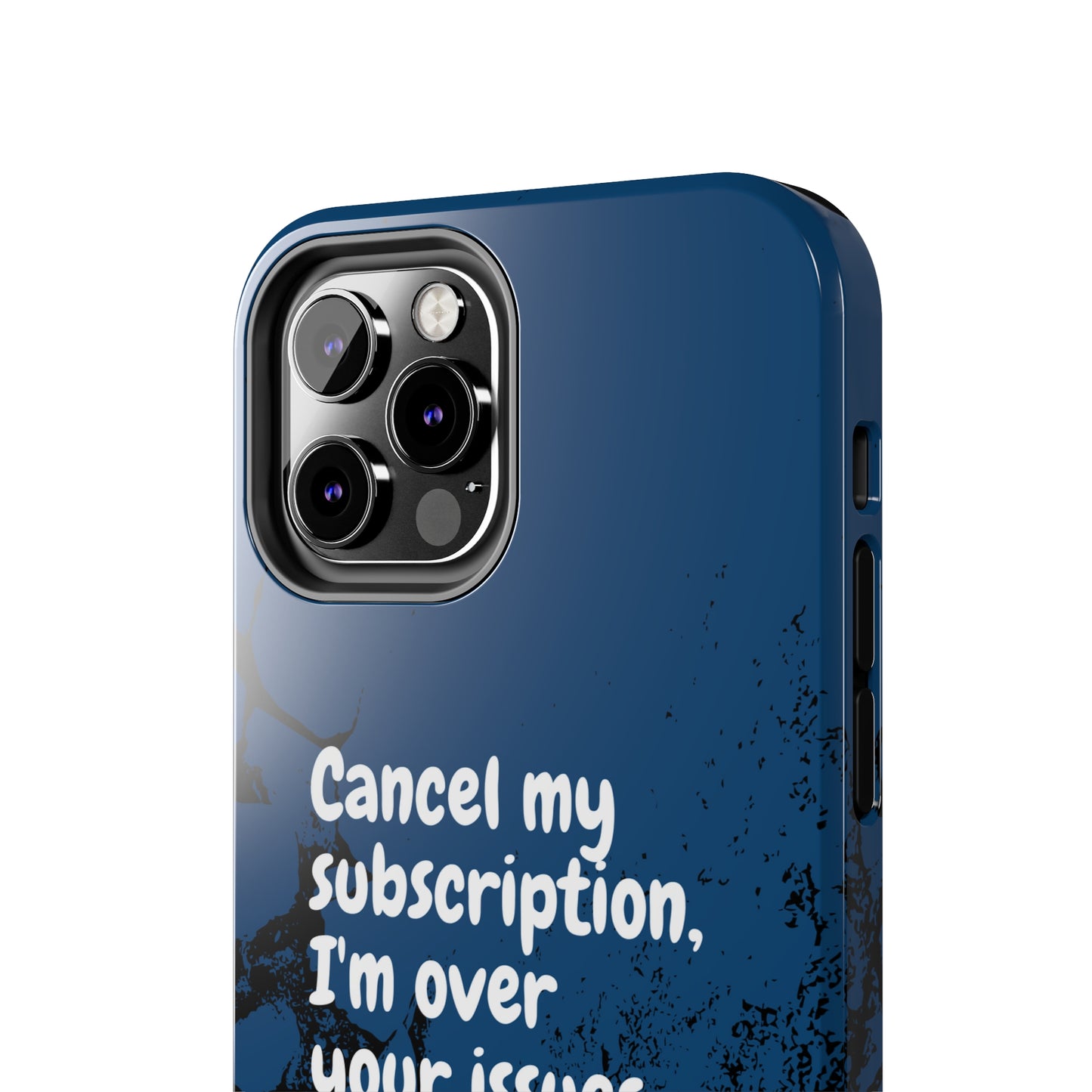 Humorous Phone Case - "Cancel My Subscription, I'm Over Your Issues"