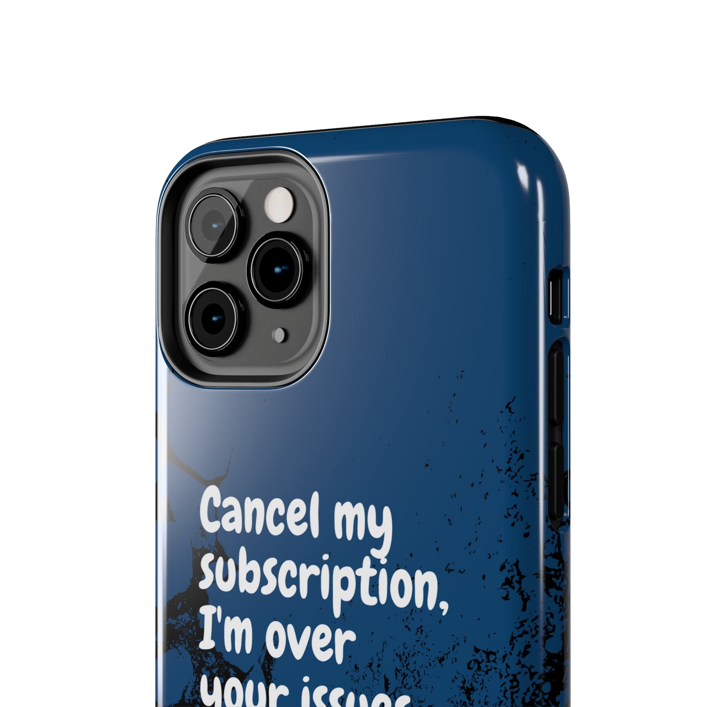 Humorous Phone Case - "Cancel My Subscription, I'm Over Your Issues"