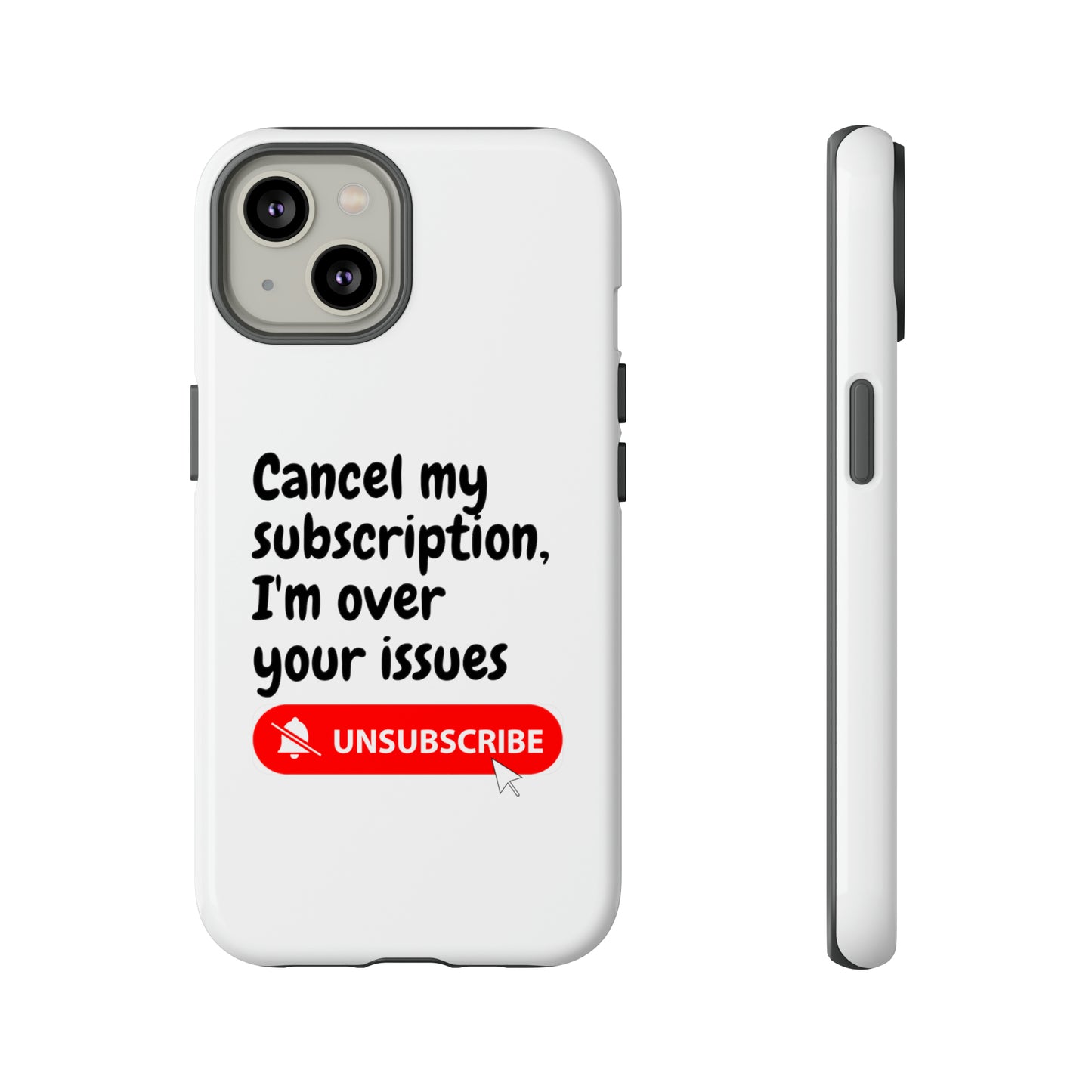 "Cancel My Subscription, I'm Over Your Issues" Phone Case