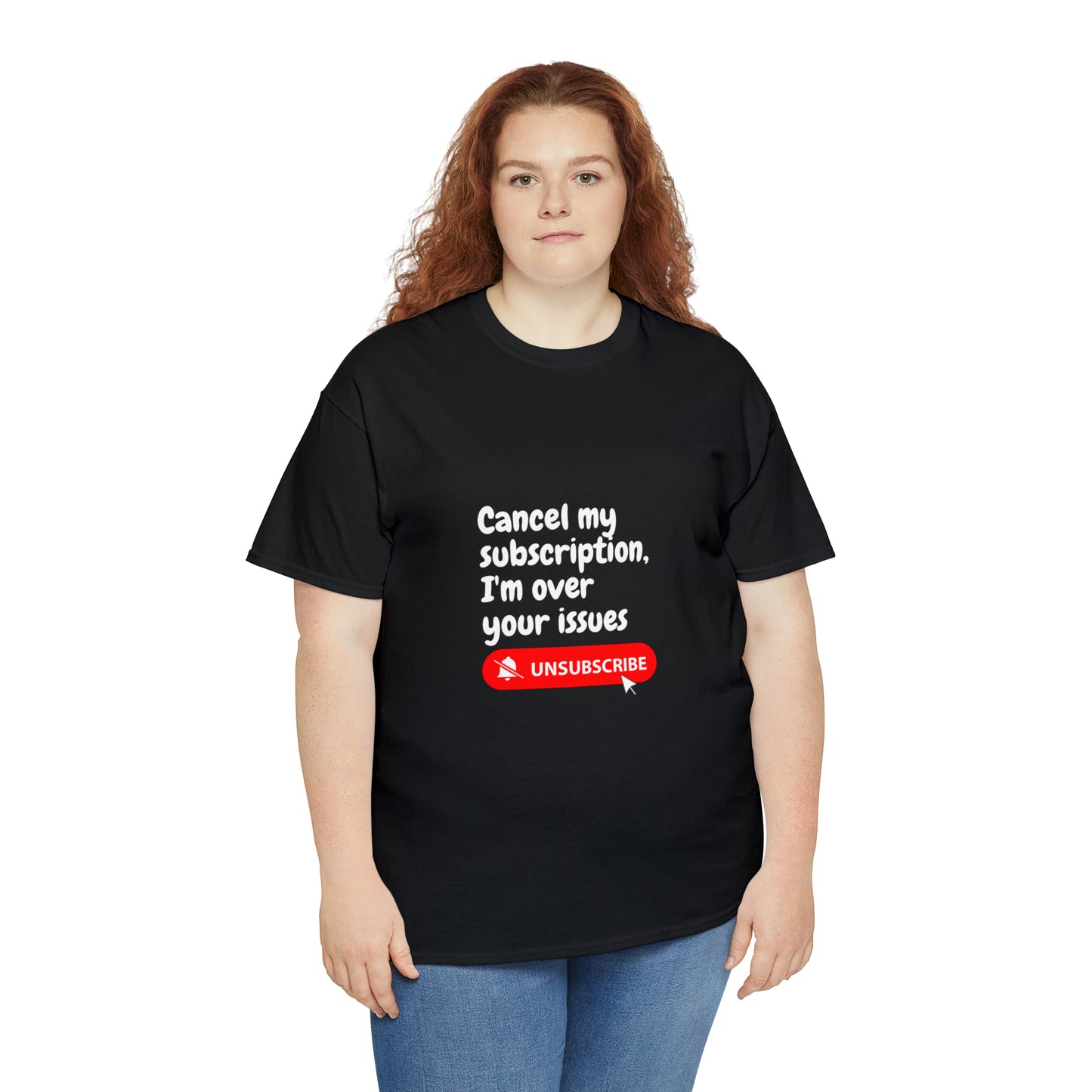 "Cancel My Subscription, I'm Over Your Issues" - The Ultimate Statement T-Shirt