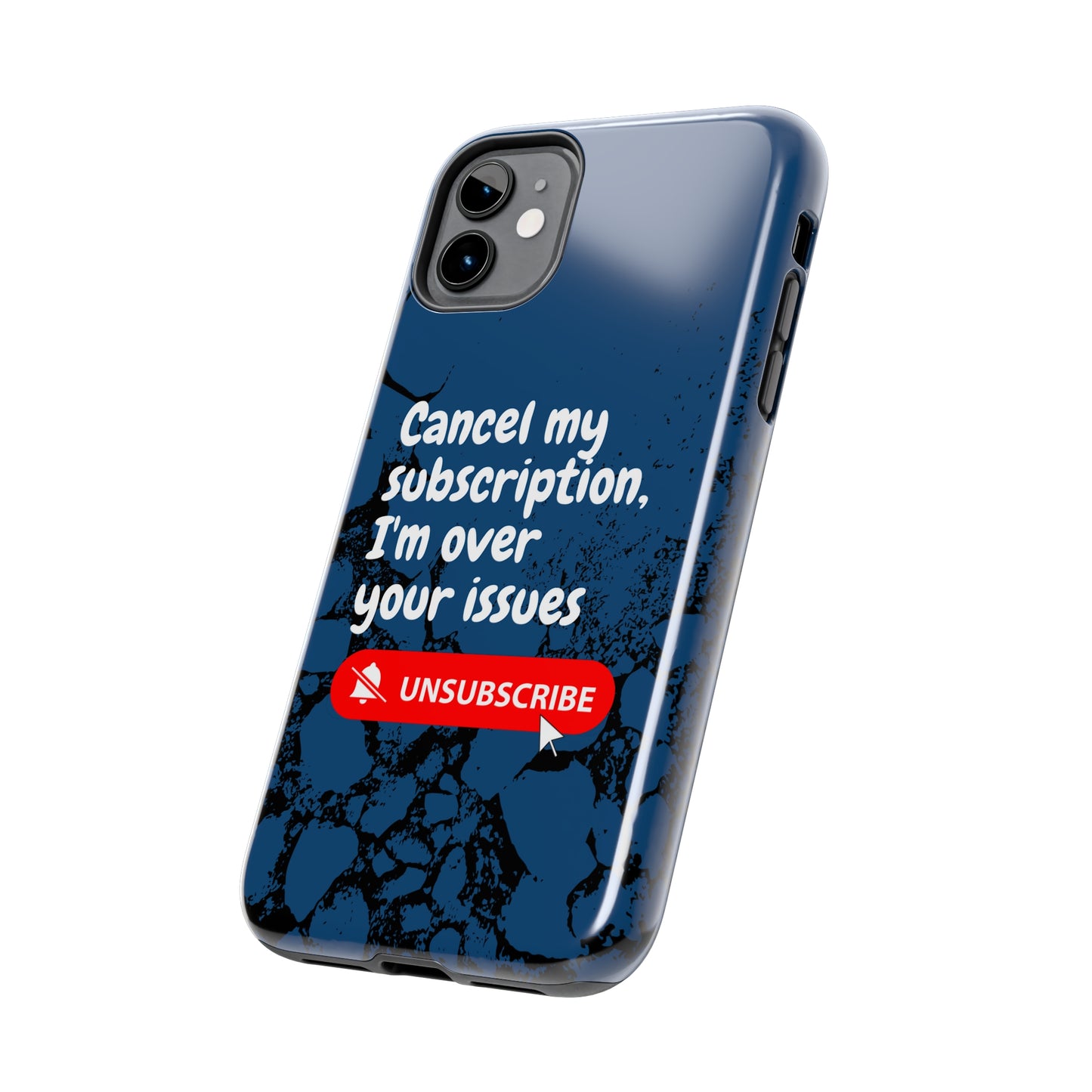 Humorous Phone Case - "Cancel My Subscription, I'm Over Your Issues"