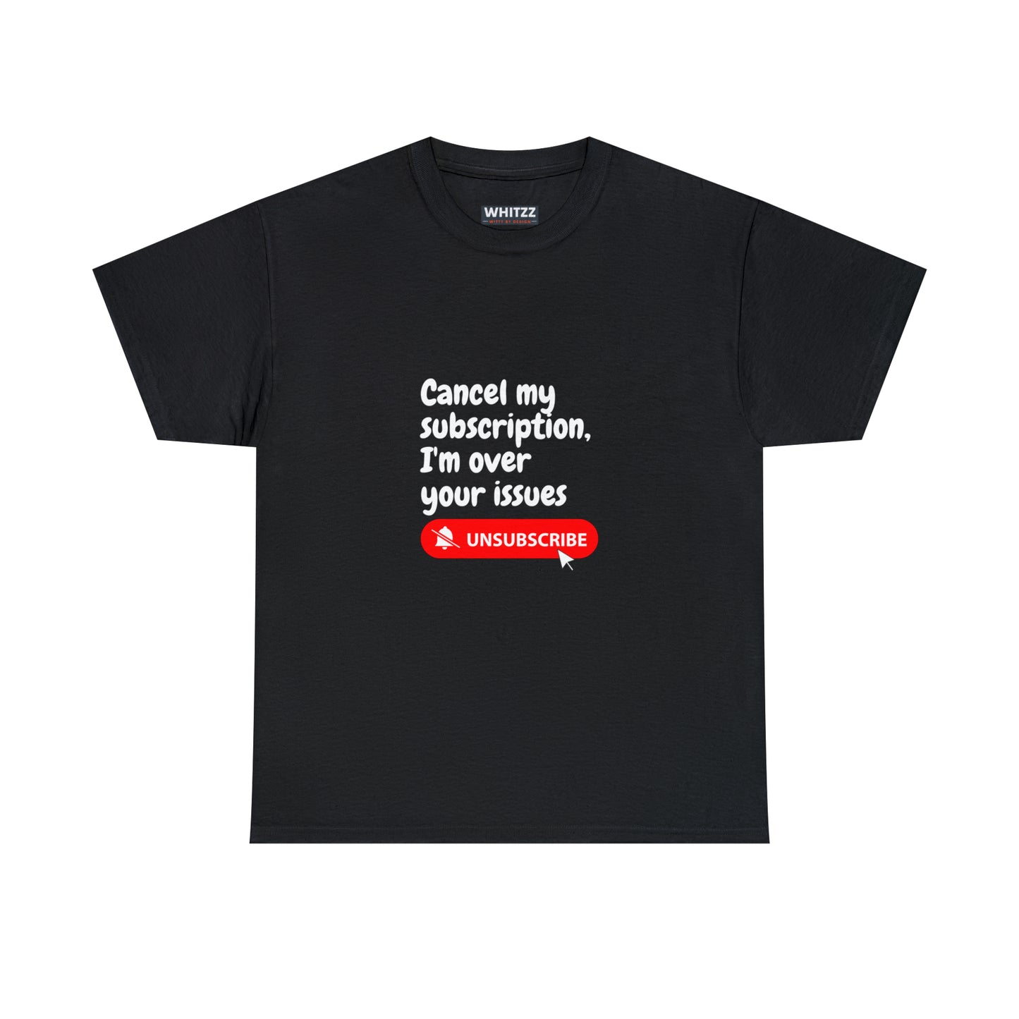 "Cancel My Subscription, I'm Over Your Issues" - The Ultimate Statement T-Shirt