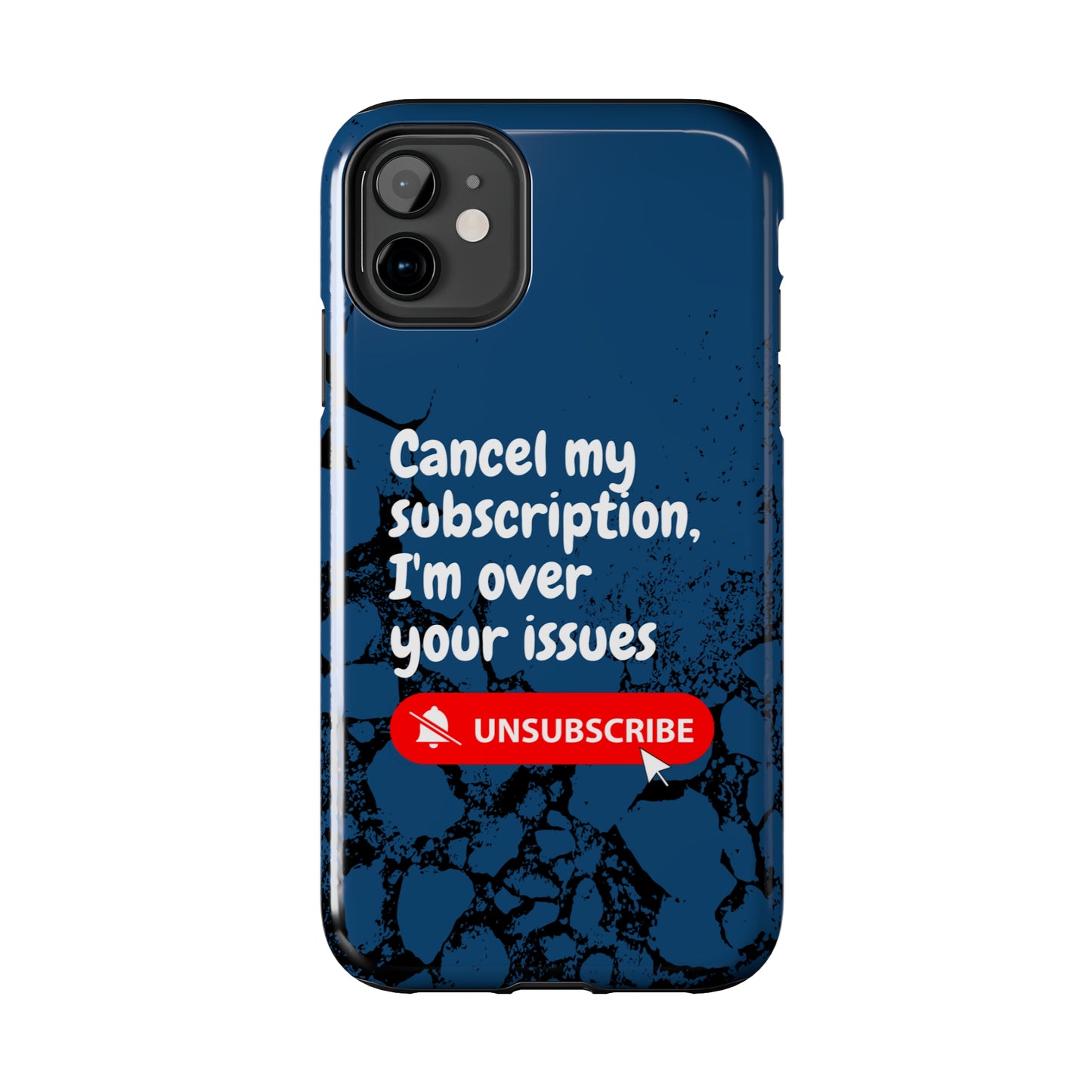 Humorous Phone Case - "Cancel My Subscription, I'm Over Your Issues"