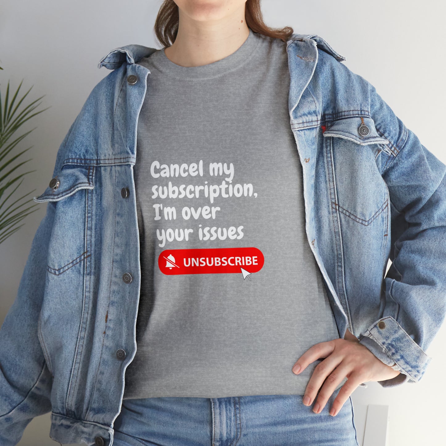 "Cancel My Subscription, I'm Over Your Issues" - The Ultimate Statement T-Shirt