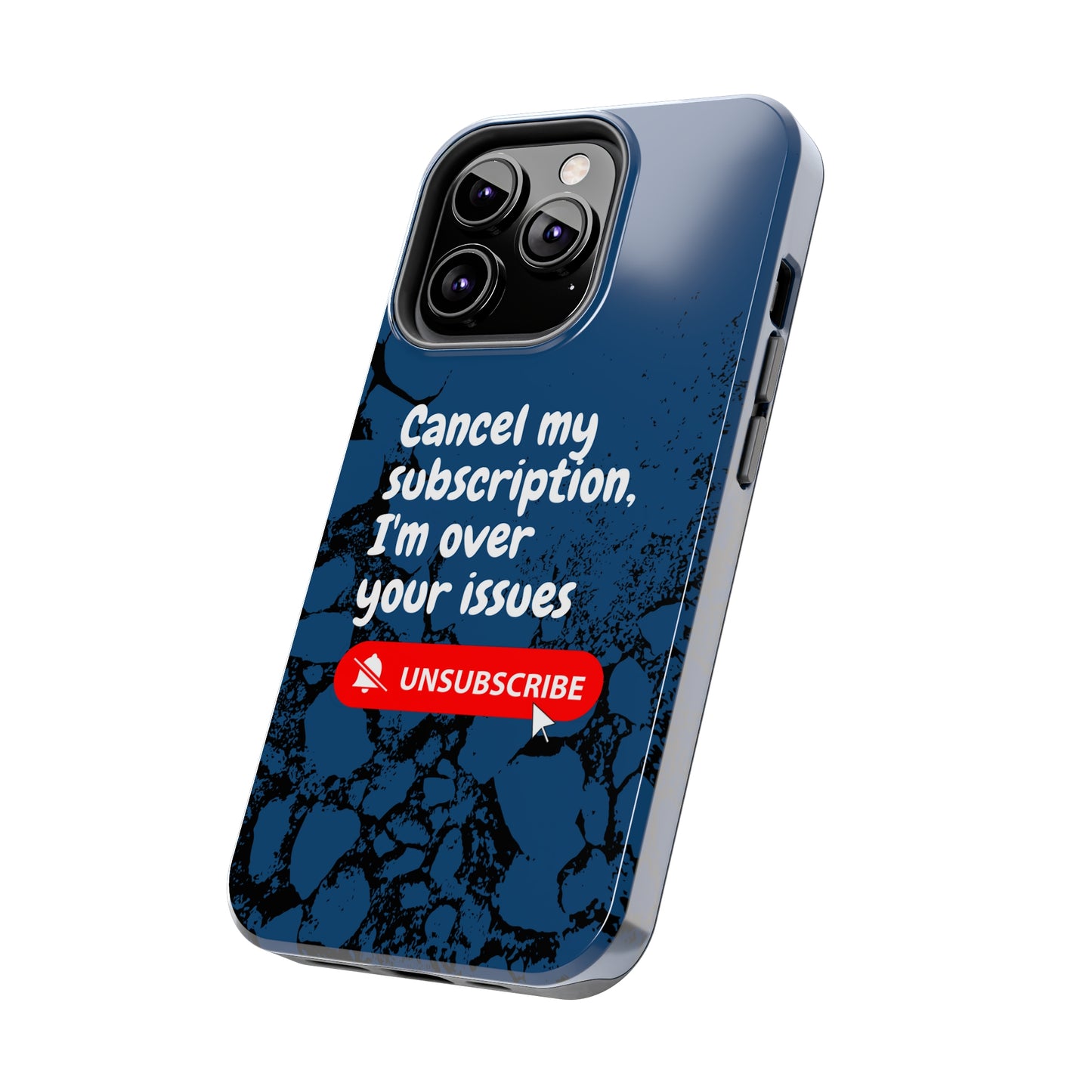 Humorous Phone Case - "Cancel My Subscription, I'm Over Your Issues"