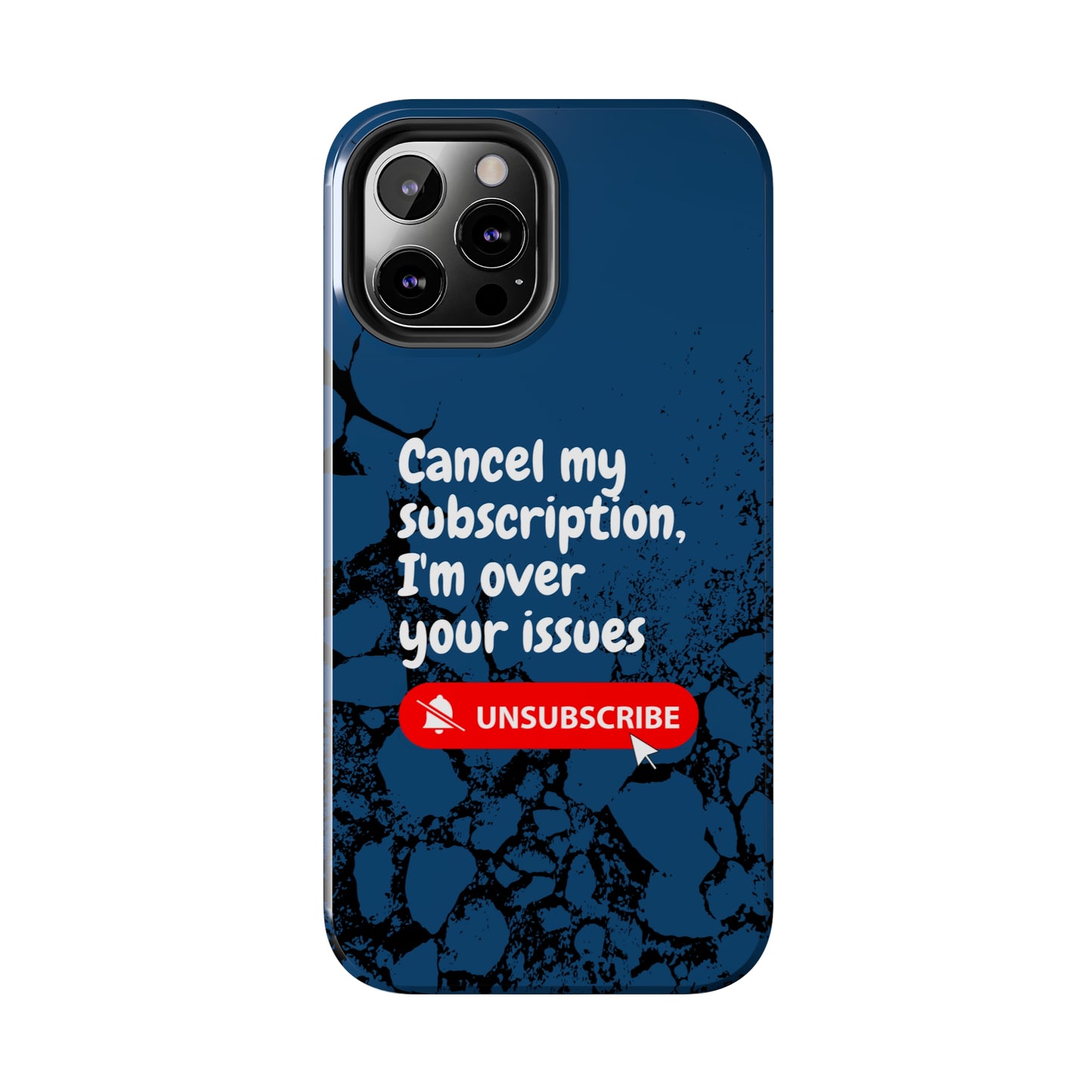 Humorous Phone Case - "Cancel My Subscription, I'm Over Your Issues"