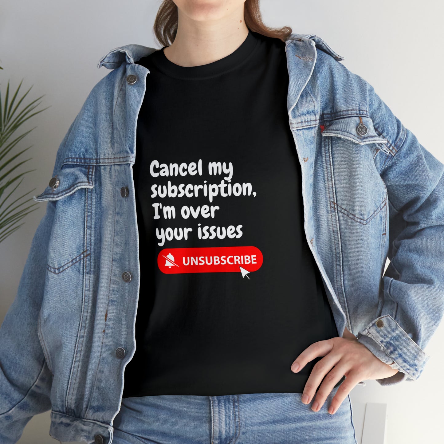 "Cancel My Subscription, I'm Over Your Issues" - The Ultimate Statement T-Shirt