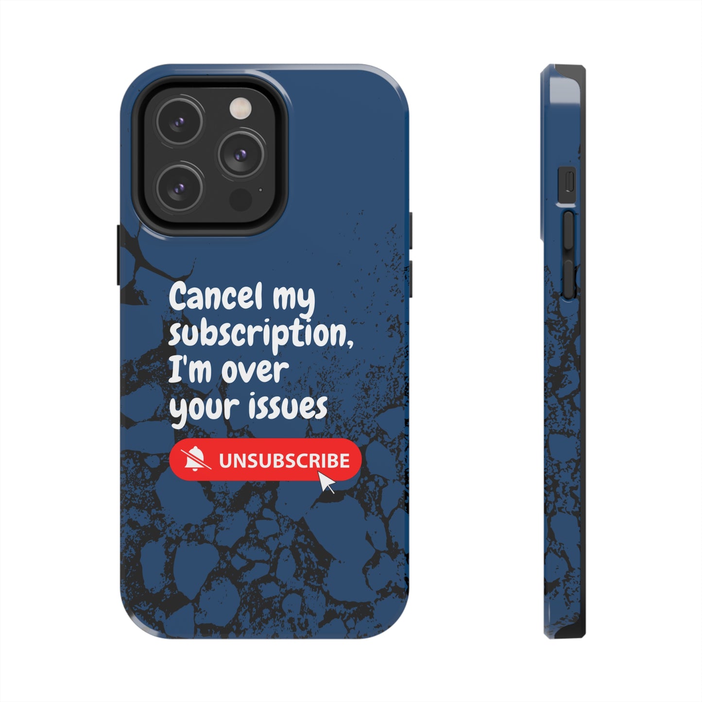 Humorous Phone Case - "Cancel My Subscription, I'm Over Your Issues"