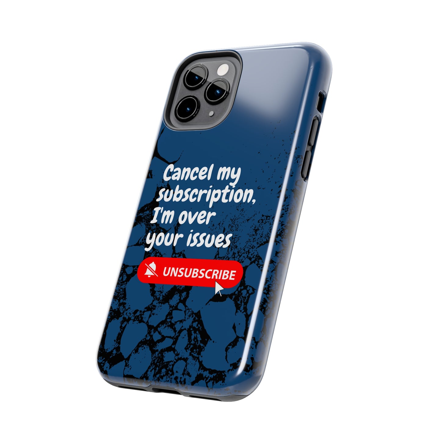 Humorous Phone Case - "Cancel My Subscription, I'm Over Your Issues"