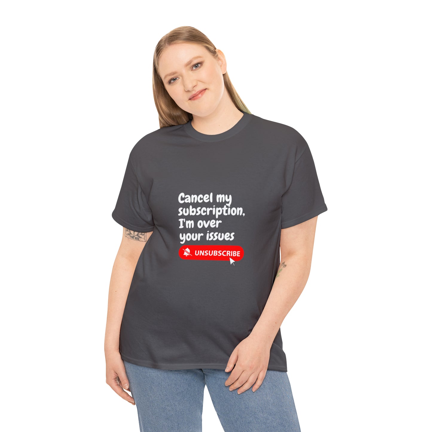 "Cancel My Subscription, I'm Over Your Issues" - The Ultimate Statement T-Shirt