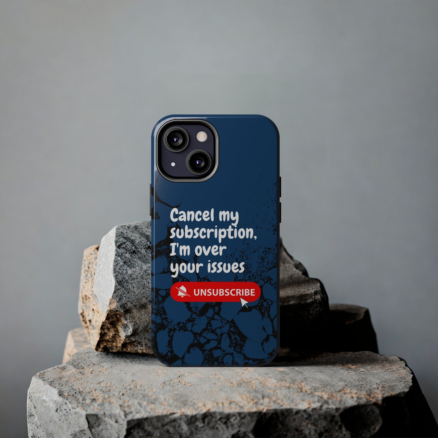 Humorous Phone Case - "Cancel My Subscription, I'm Over Your Issues"