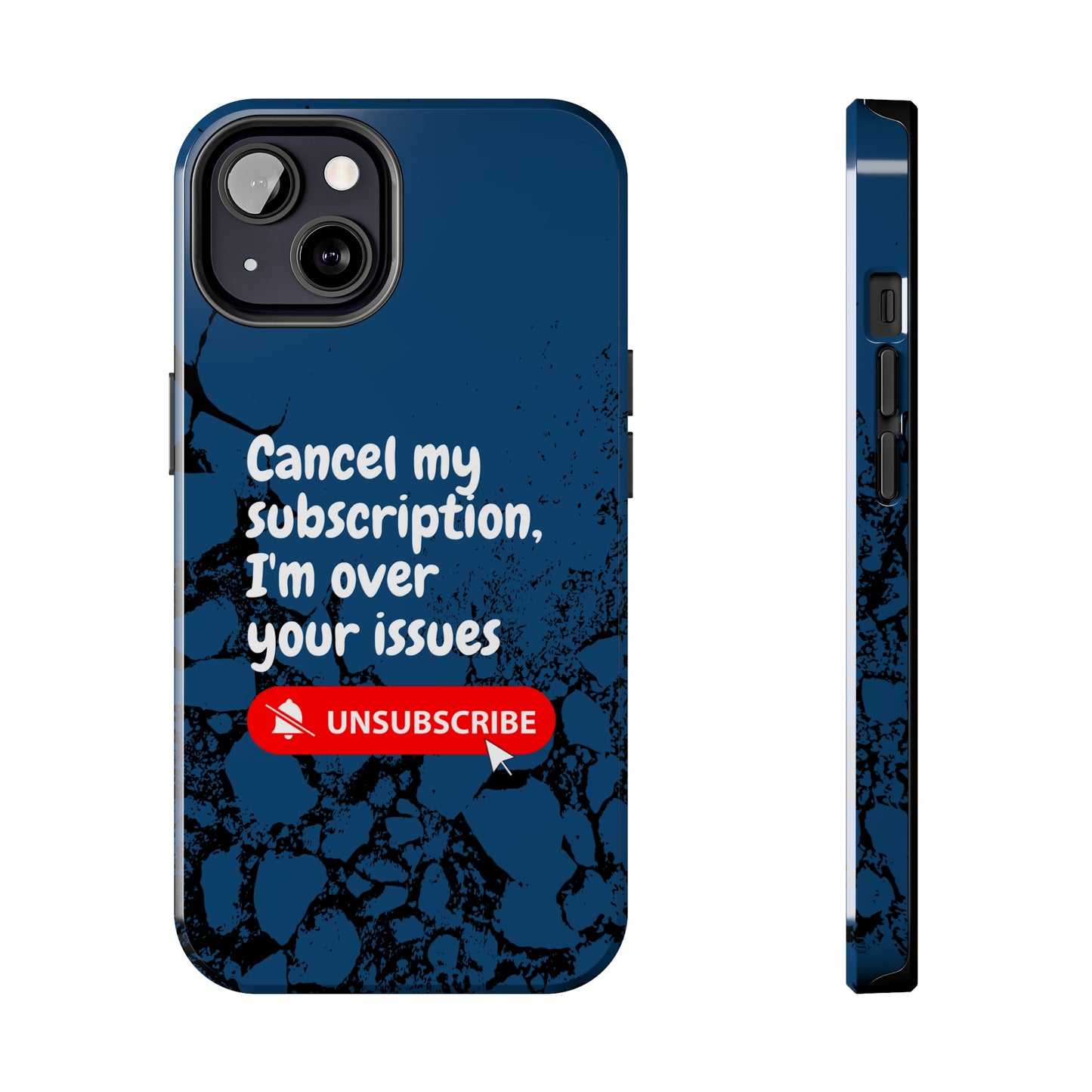 Humorous Phone Case - "Cancel My Subscription, I'm Over Your Issues"