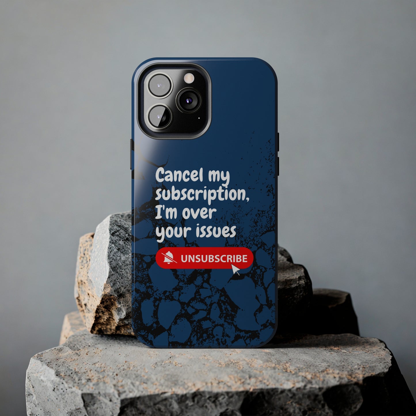 Humorous Phone Case - "Cancel My Subscription, I'm Over Your Issues"