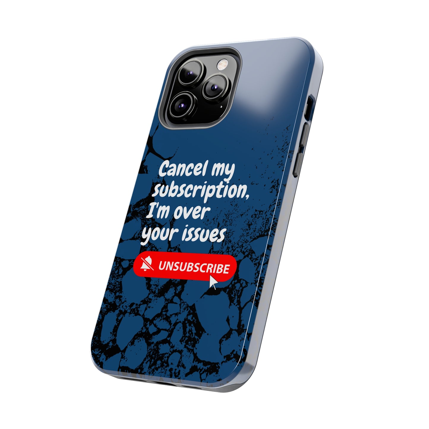 Humorous Phone Case - "Cancel My Subscription, I'm Over Your Issues"