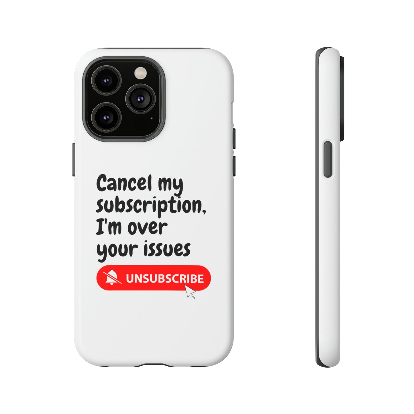 "Cancel My Subscription, I'm Over Your Issues" Phone Case