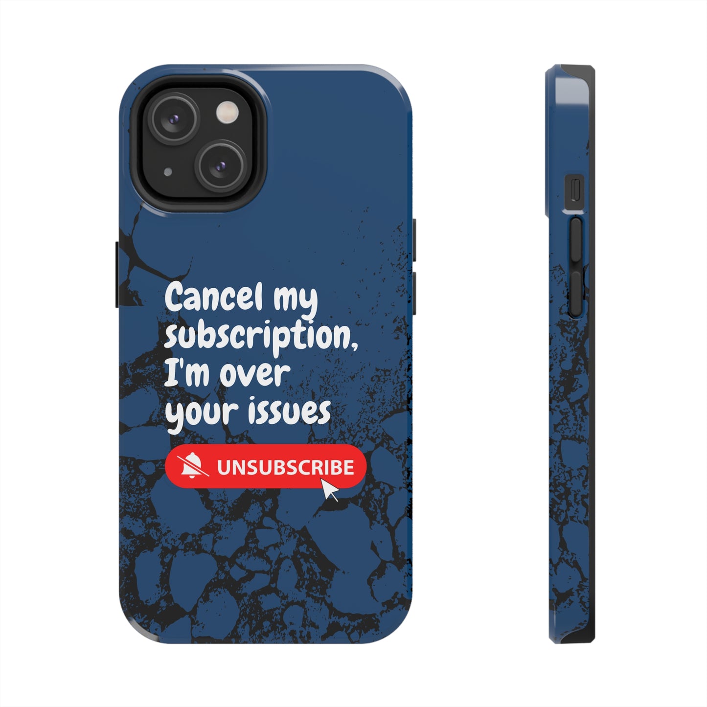 Humorous Phone Case - "Cancel My Subscription, I'm Over Your Issues"