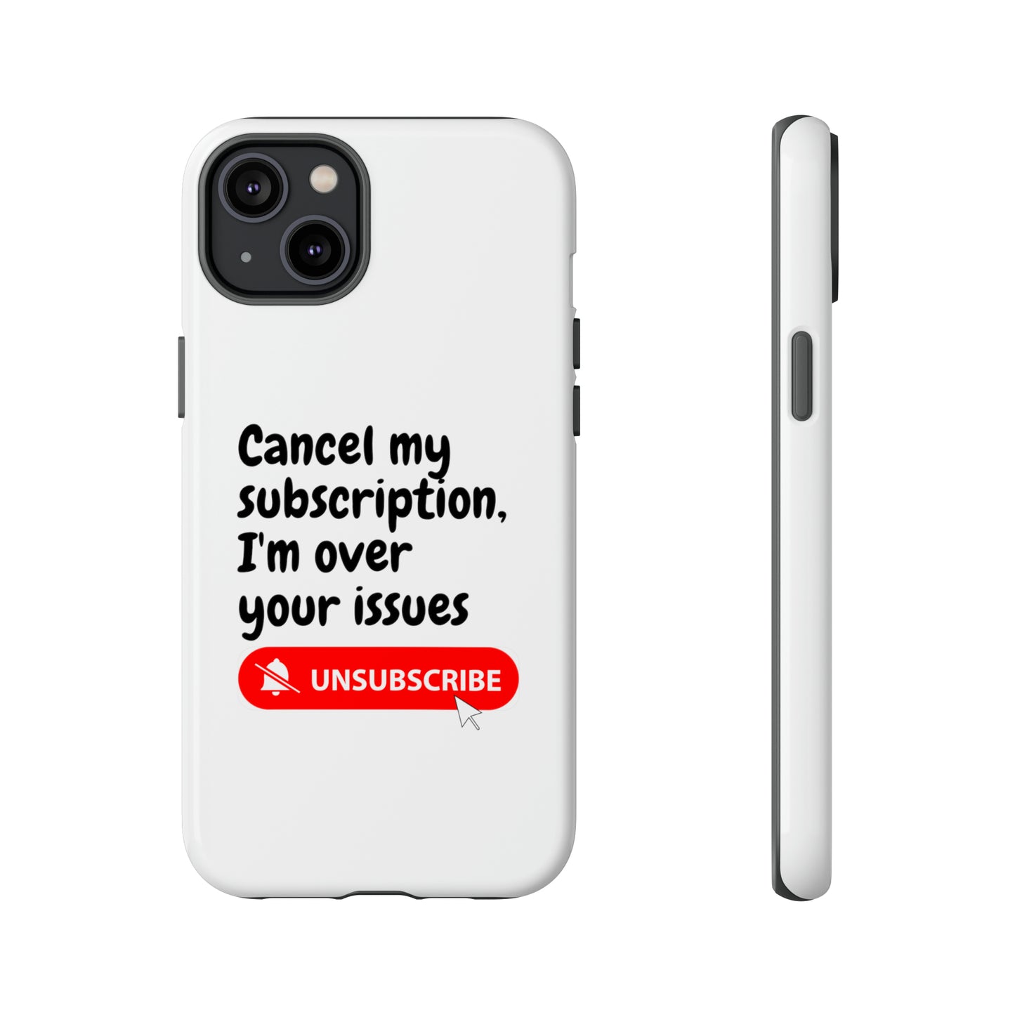 "Cancel My Subscription, I'm Over Your Issues" Phone Case