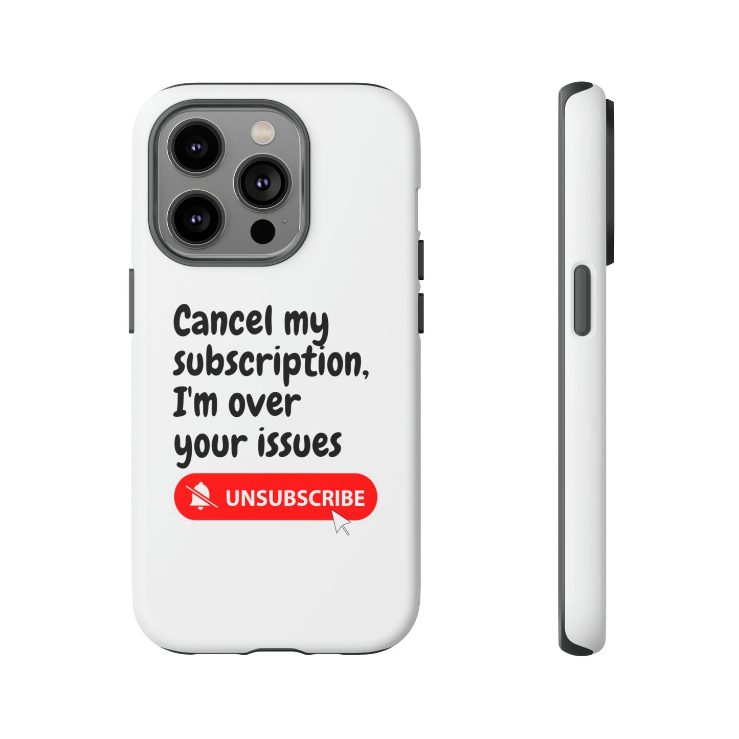 "Cancel My Subscription, I'm Over Your Issues" Phone Case