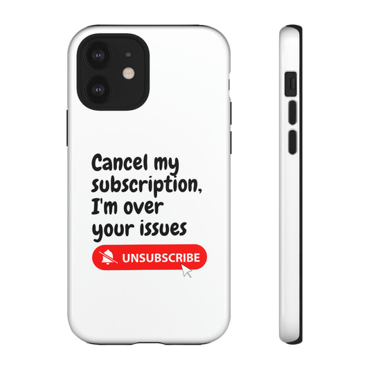 "Cancel My Subscription, I'm Over Your Issues" Phone Case