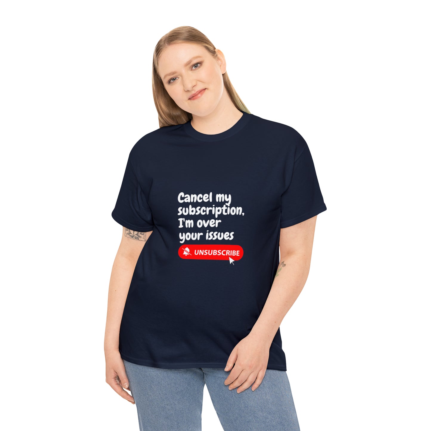 "Cancel My Subscription, I'm Over Your Issues" - The Ultimate Statement T-Shirt