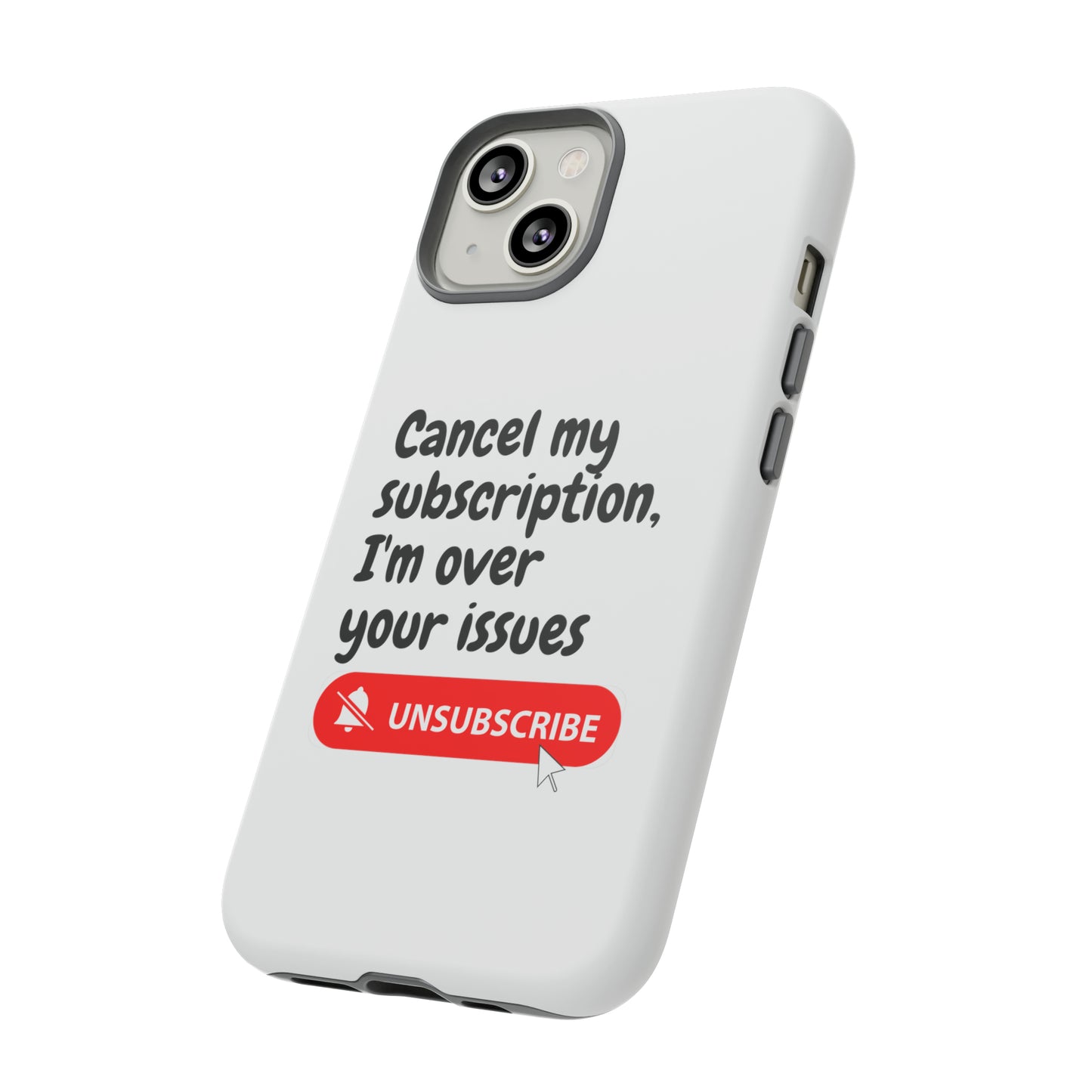 "Cancel My Subscription, I'm Over Your Issues" Phone Case