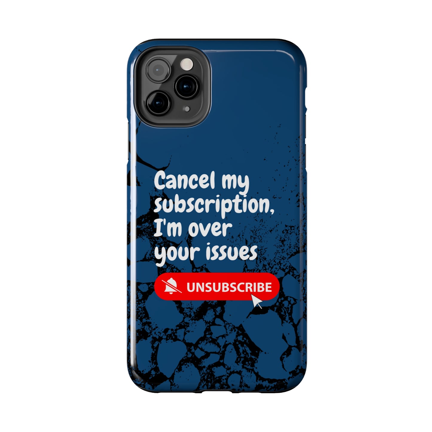 Humorous Phone Case - "Cancel My Subscription, I'm Over Your Issues"