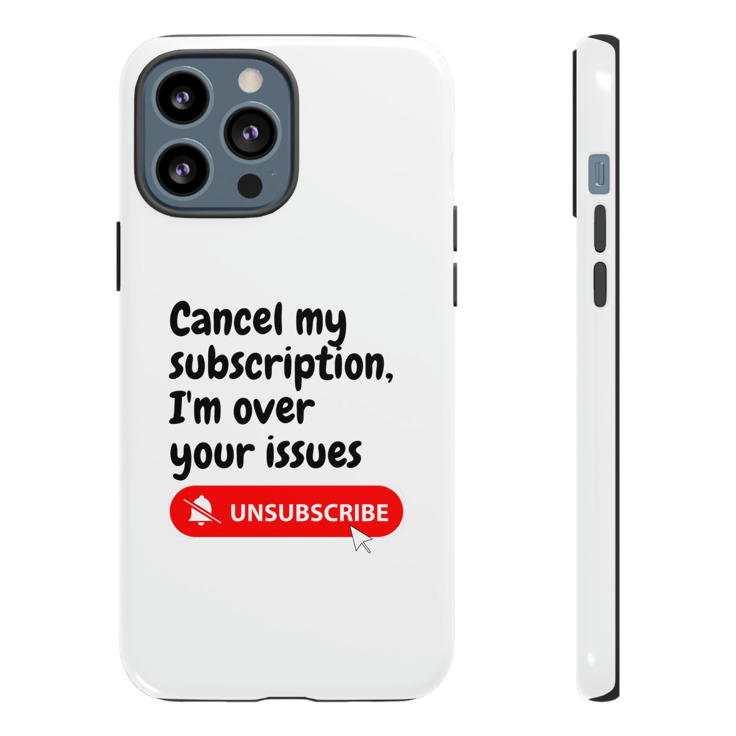 "Cancel My Subscription, I'm Over Your Issues" Phone Case