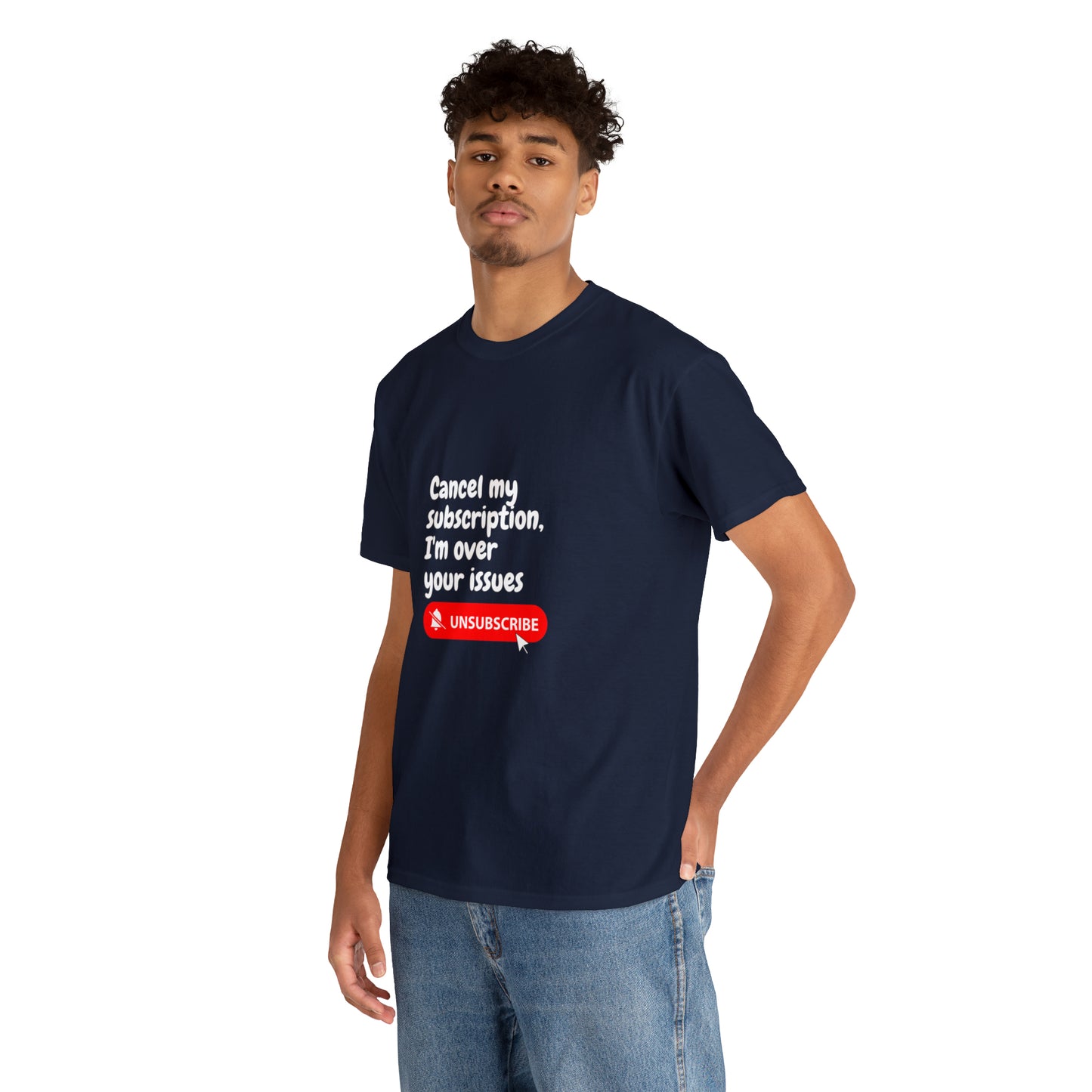 "Cancel My Subscription, I'm Over Your Issues" - The Ultimate Statement T-Shirt