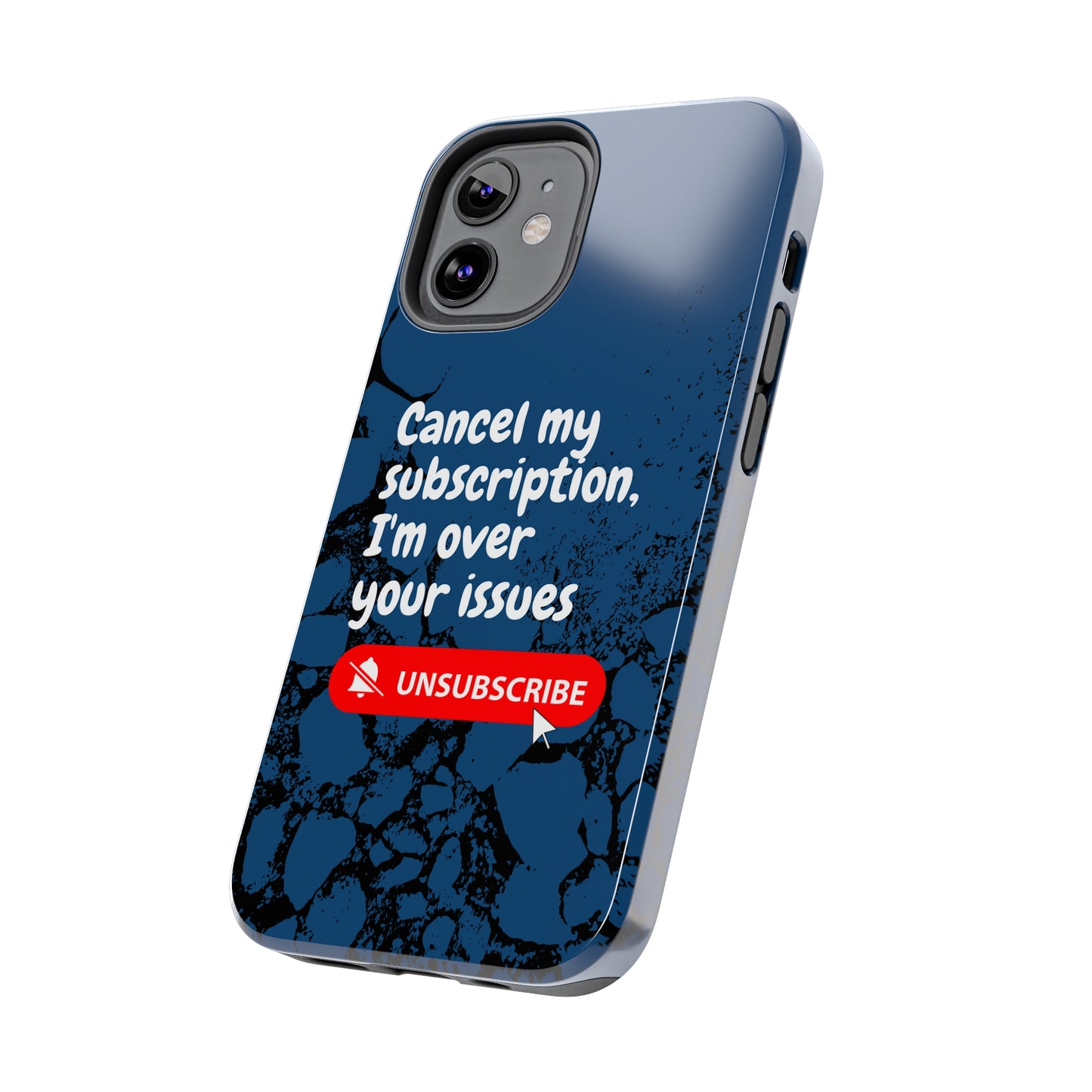 Humorous Phone Case - "Cancel My Subscription, I'm Over Your Issues"