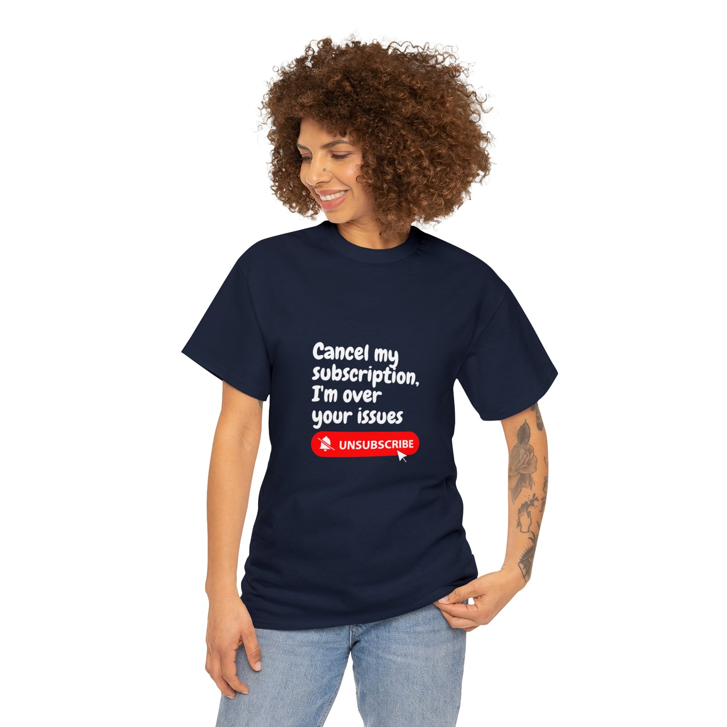 "Cancel My Subscription, I'm Over Your Issues" - The Ultimate Statement T-Shirt