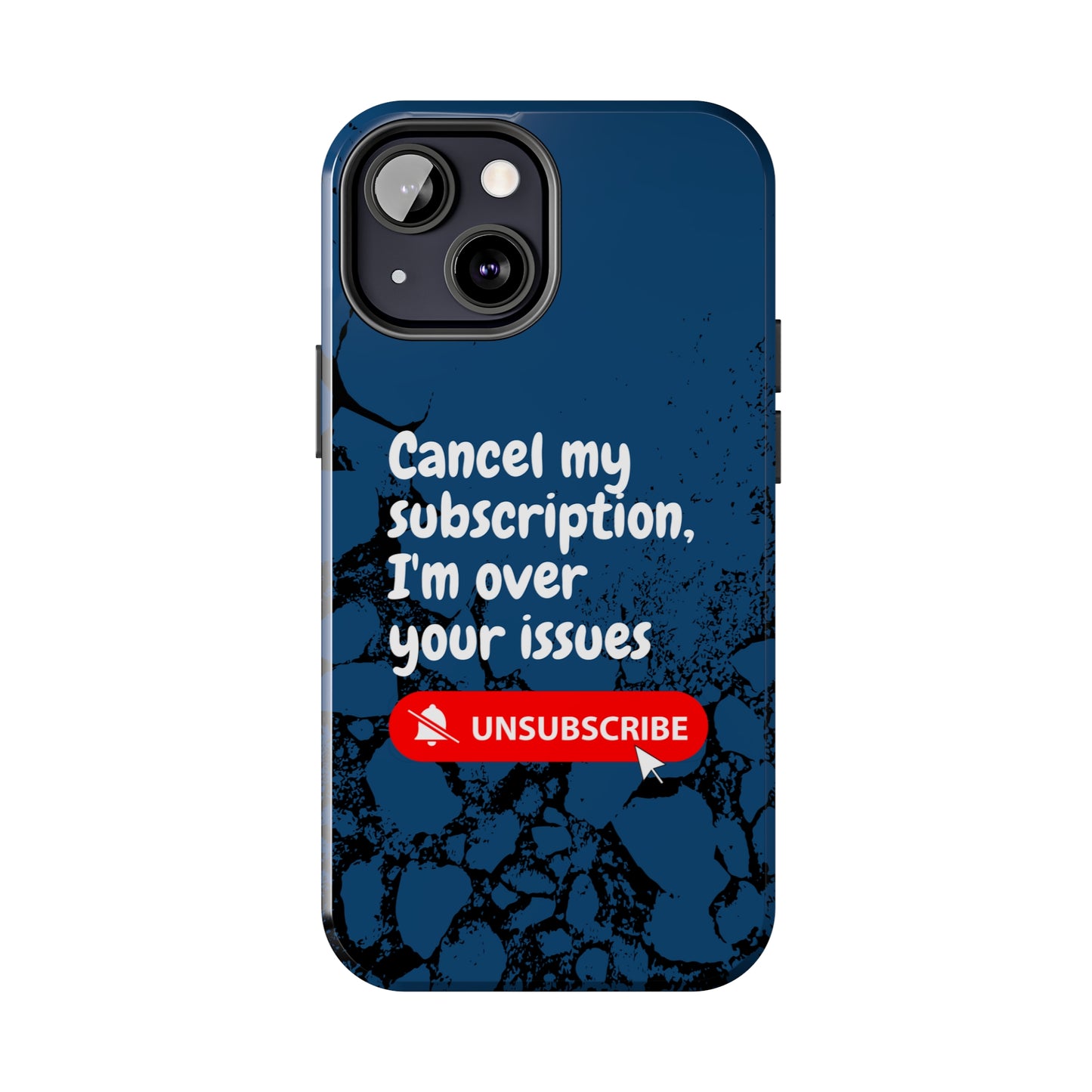 Humorous Phone Case - "Cancel My Subscription, I'm Over Your Issues"