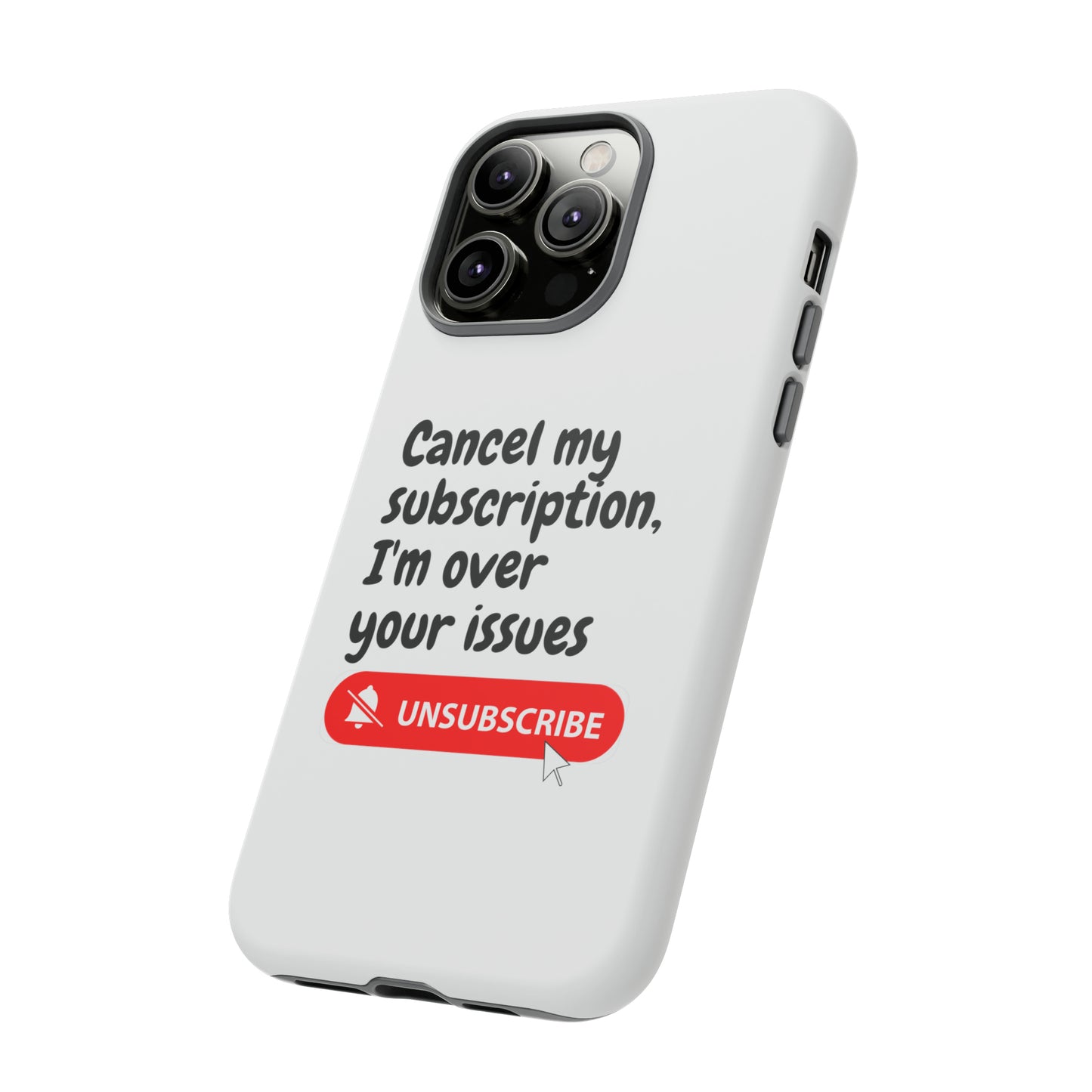 "Cancel My Subscription, I'm Over Your Issues" Phone Case