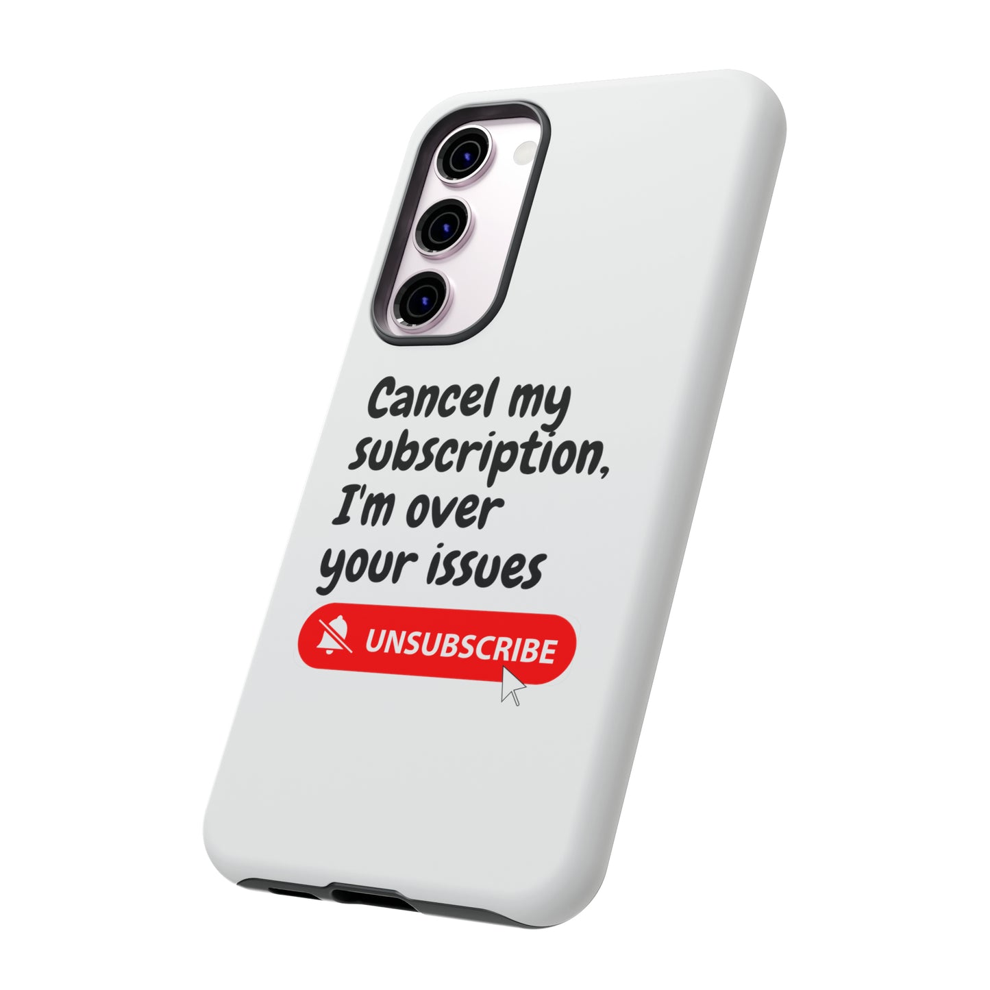 "Cancel My Subscription, I'm Over Your Issues" Phone Case