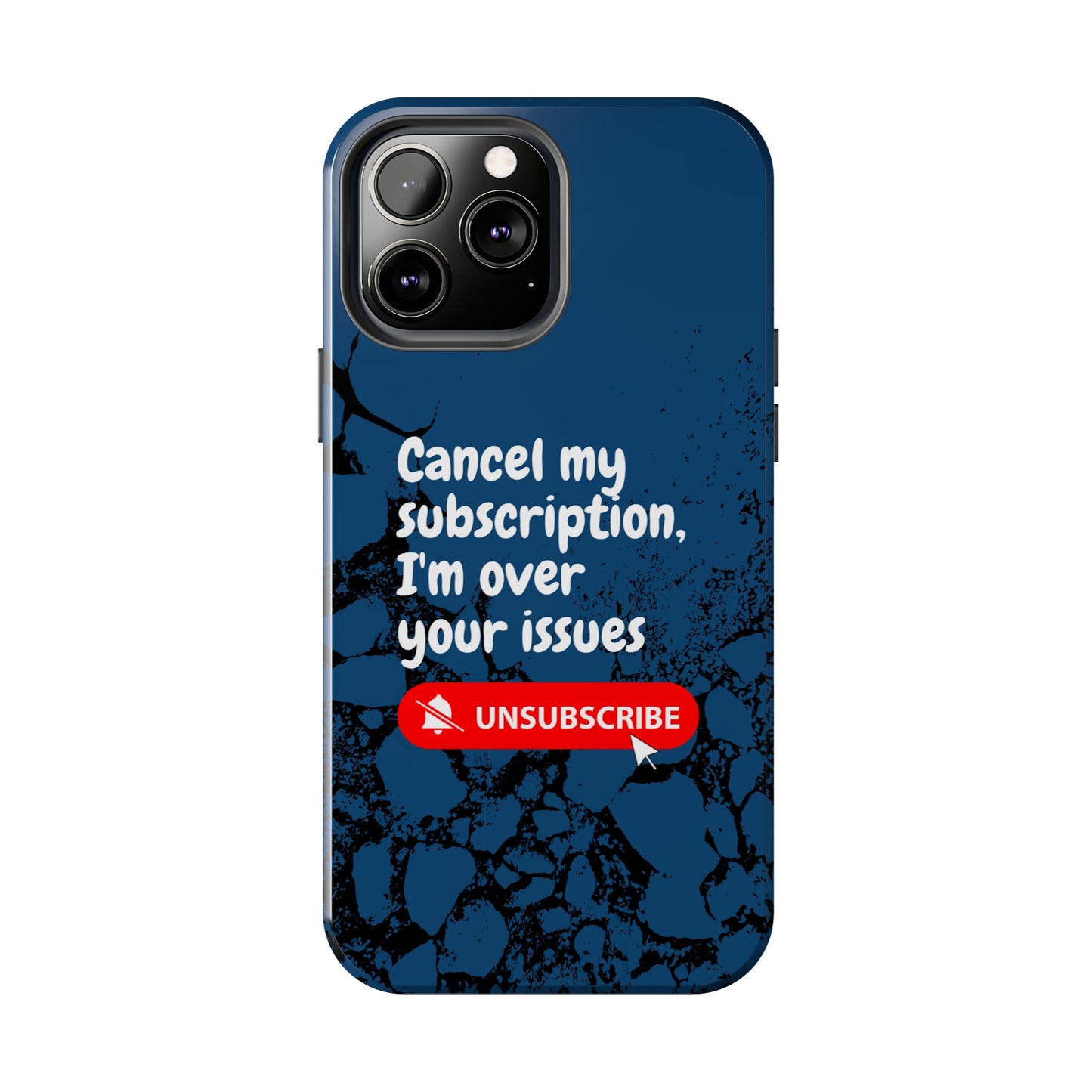 Humorous Phone Case - "Cancel My Subscription, I'm Over Your Issues"