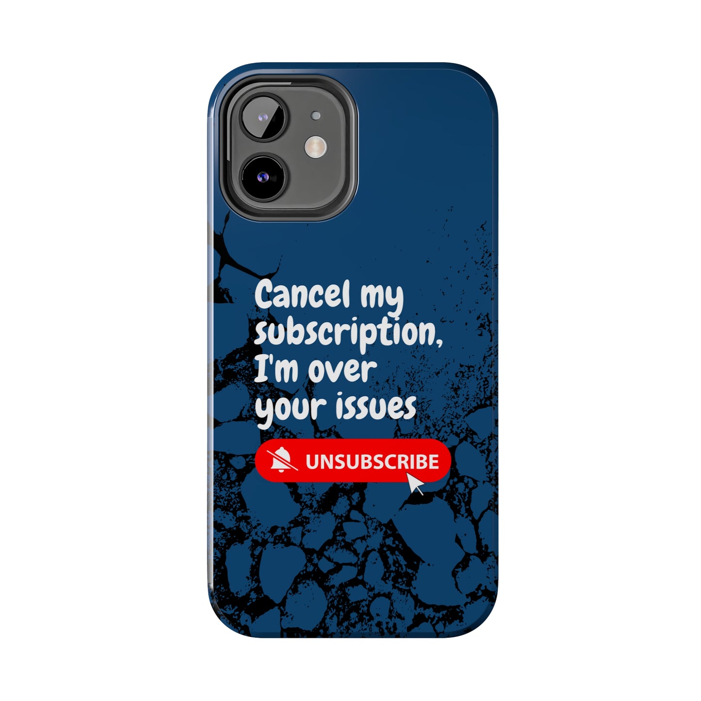 Humorous Phone Case - "Cancel My Subscription, I'm Over Your Issues"