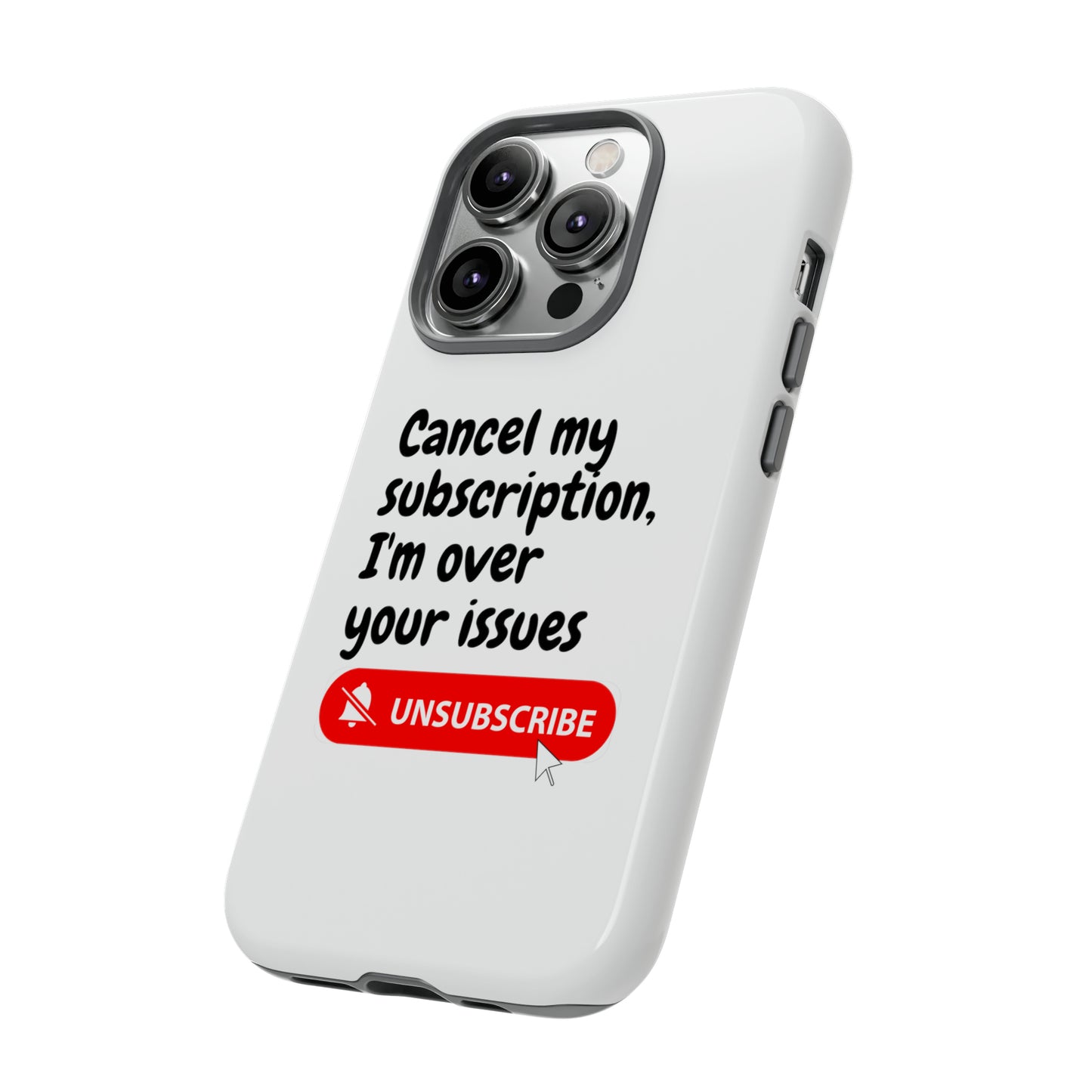 "Cancel My Subscription, I'm Over Your Issues" Phone Case