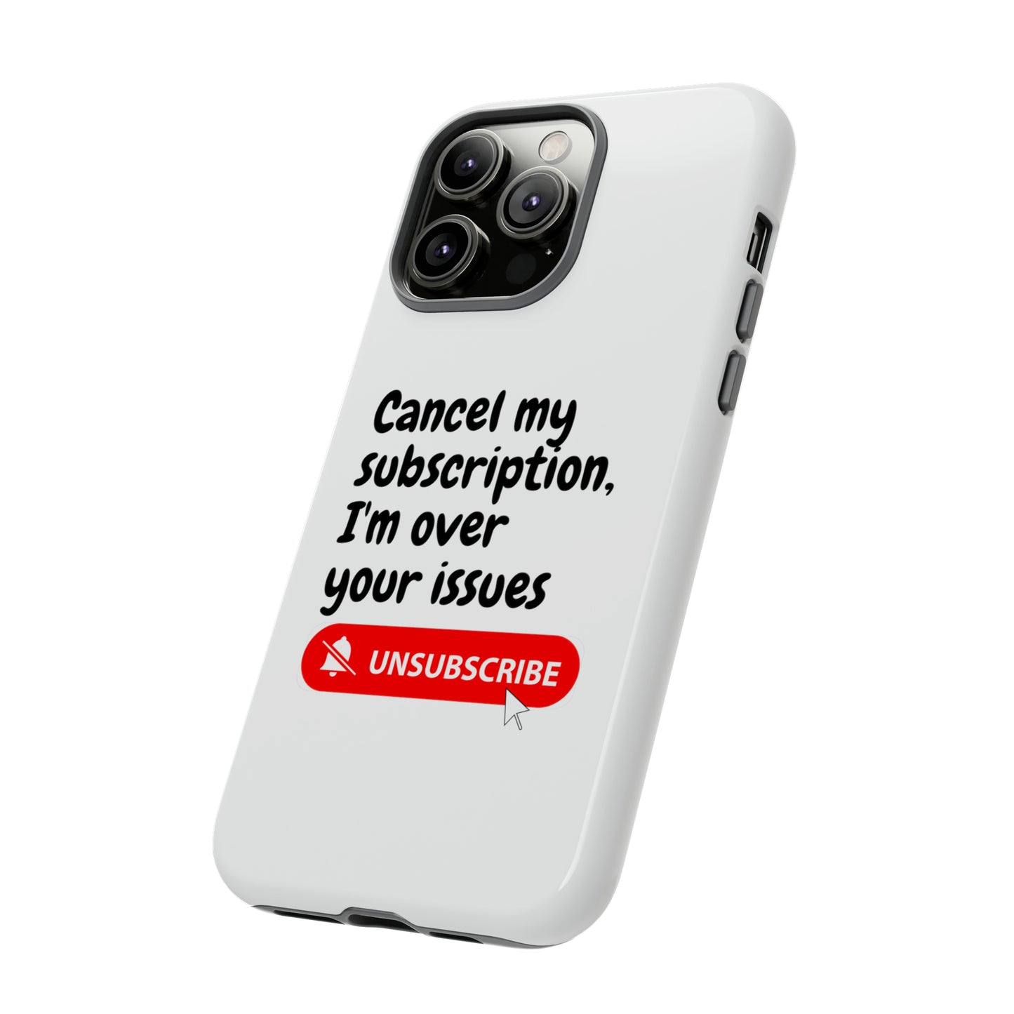 "Cancel My Subscription, I'm Over Your Issues" Phone Case