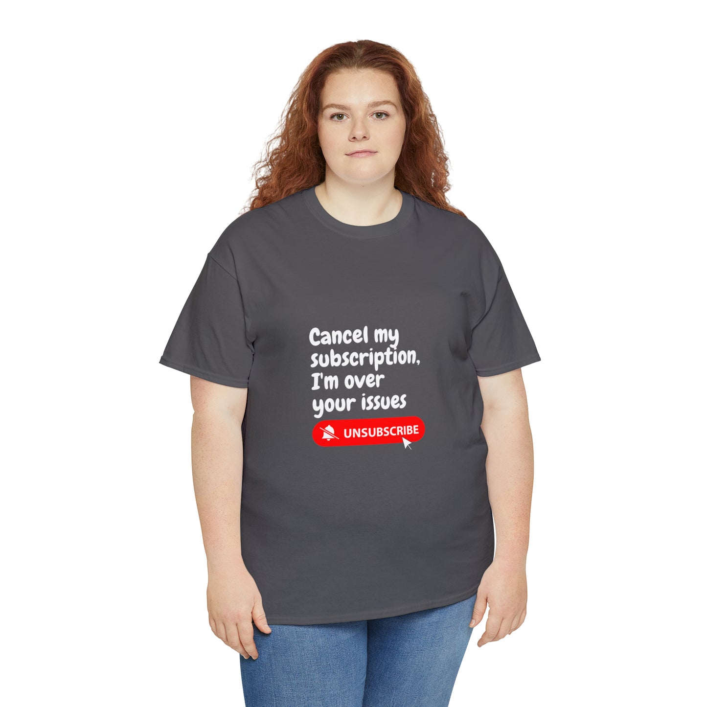 "Cancel My Subscription, I'm Over Your Issues" - The Ultimate Statement T-Shirt