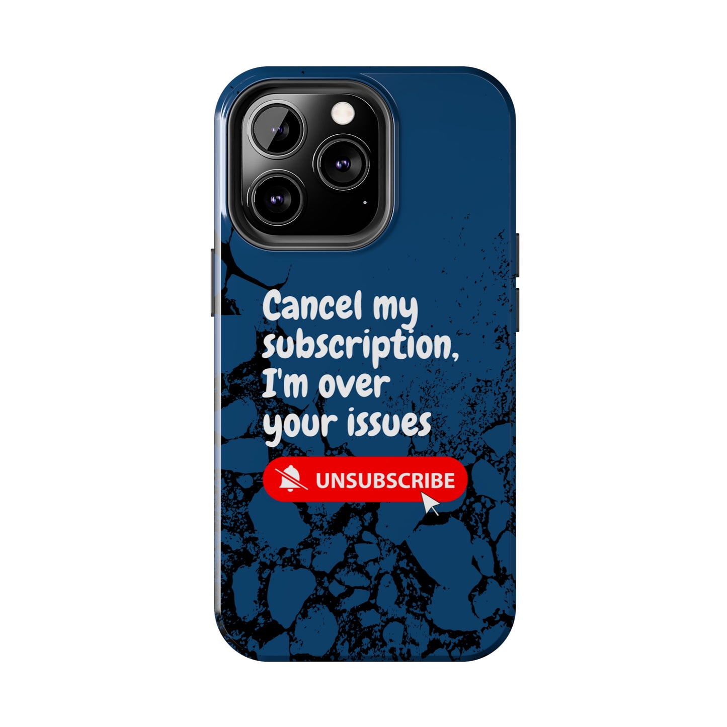 Humorous Phone Case - "Cancel My Subscription, I'm Over Your Issues"