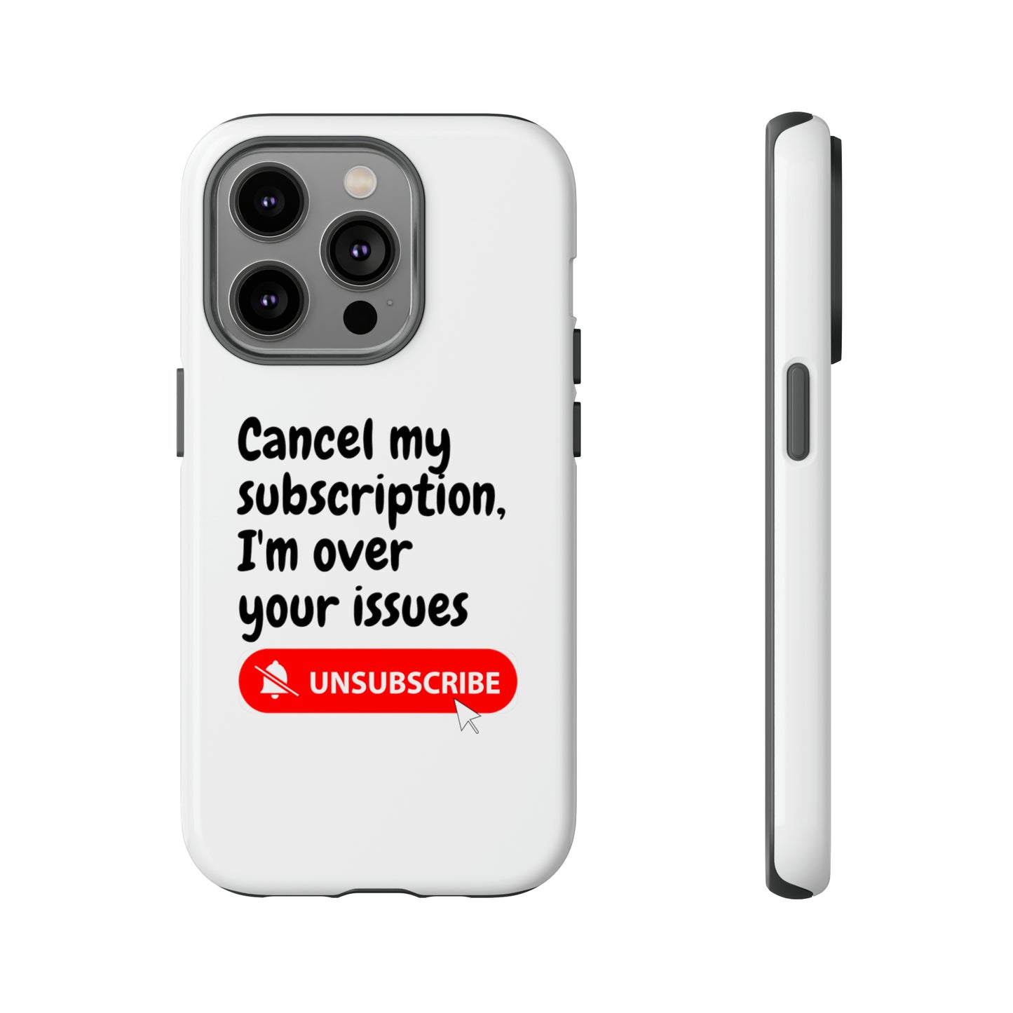 "Cancel My Subscription, I'm Over Your Issues" Phone Case