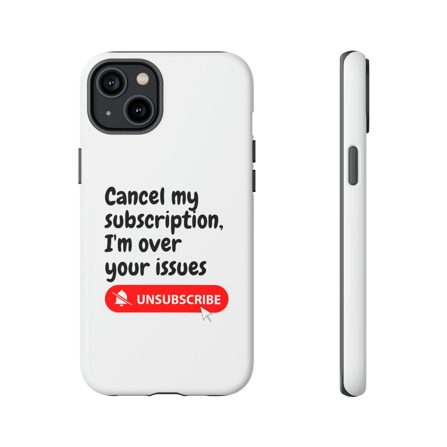 "Cancel My Subscription, I'm Over Your Issues" Phone Case