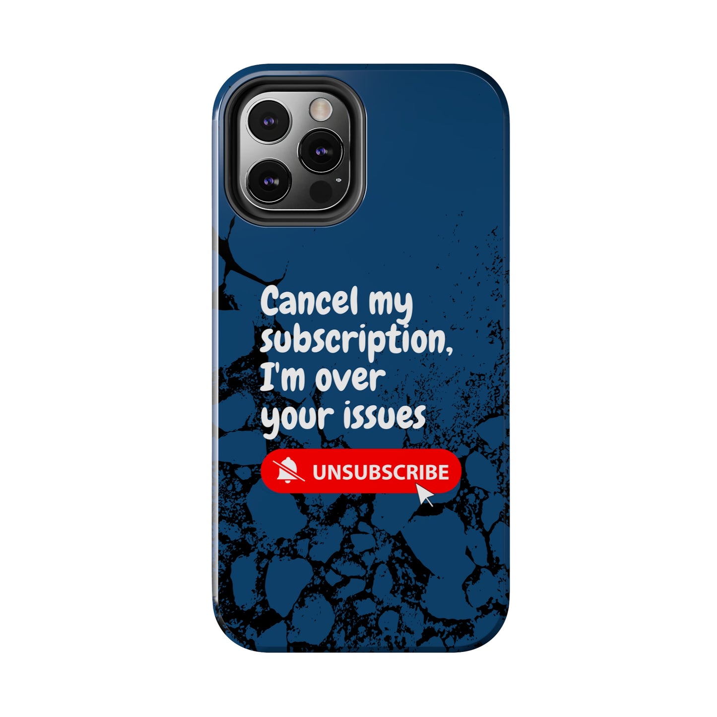 Humorous Phone Case - "Cancel My Subscription, I'm Over Your Issues"